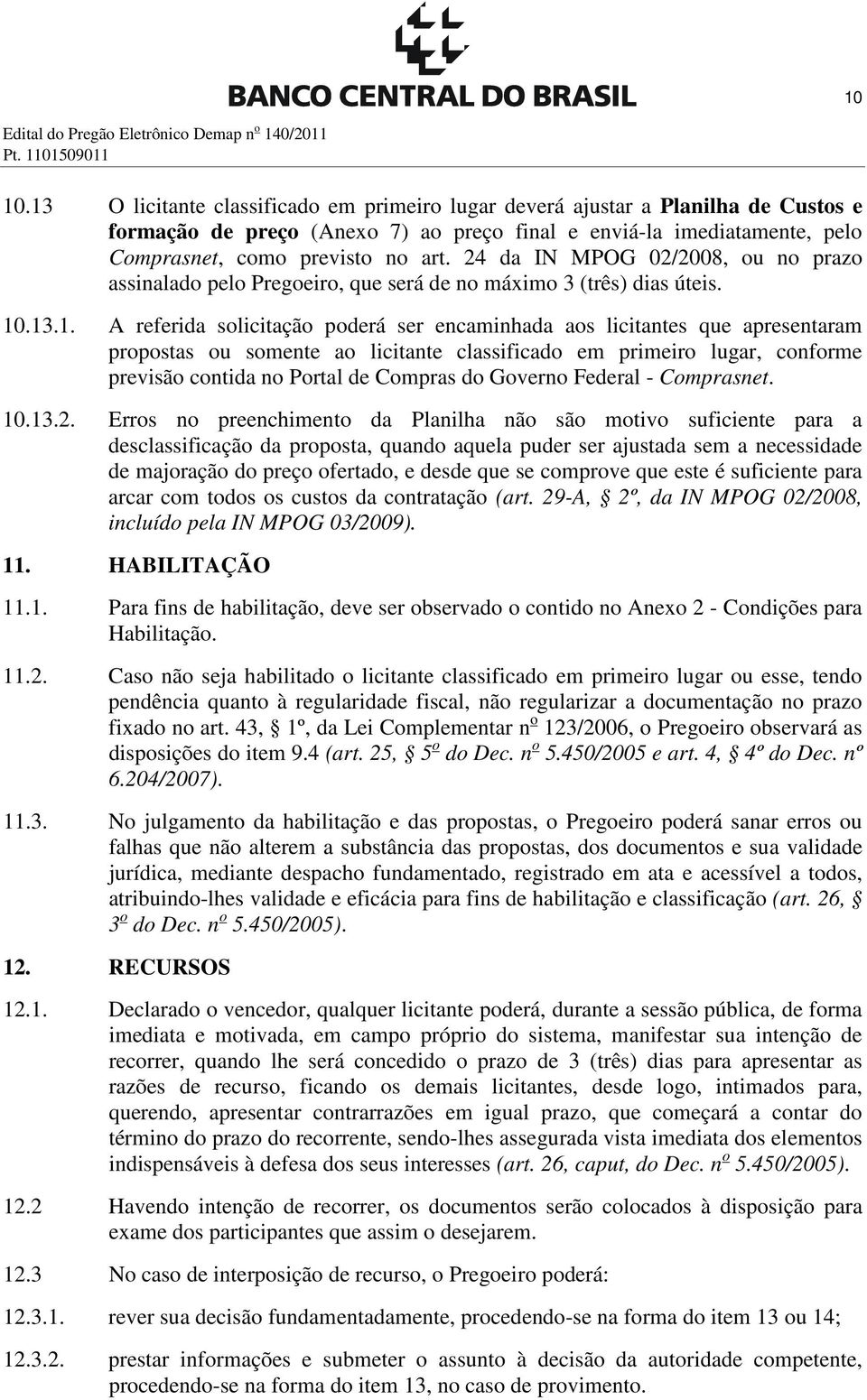 24 da IN MPOG 02/2008, ou no prazo assinalado pelo Pregoeiro, que será de no máximo 3 (três) dias úteis. 10