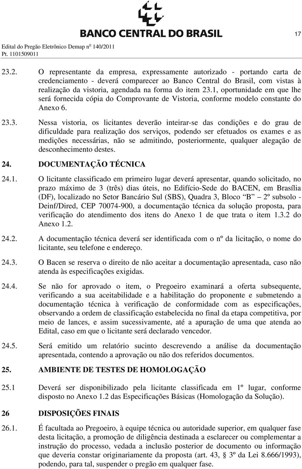 .2. O representante da empresa, expressamente autorizado - portando carta de credenciamento - deverá comparecer ao Banco Central do Brasil, com vistas à realização da vistoria, agendada na forma do