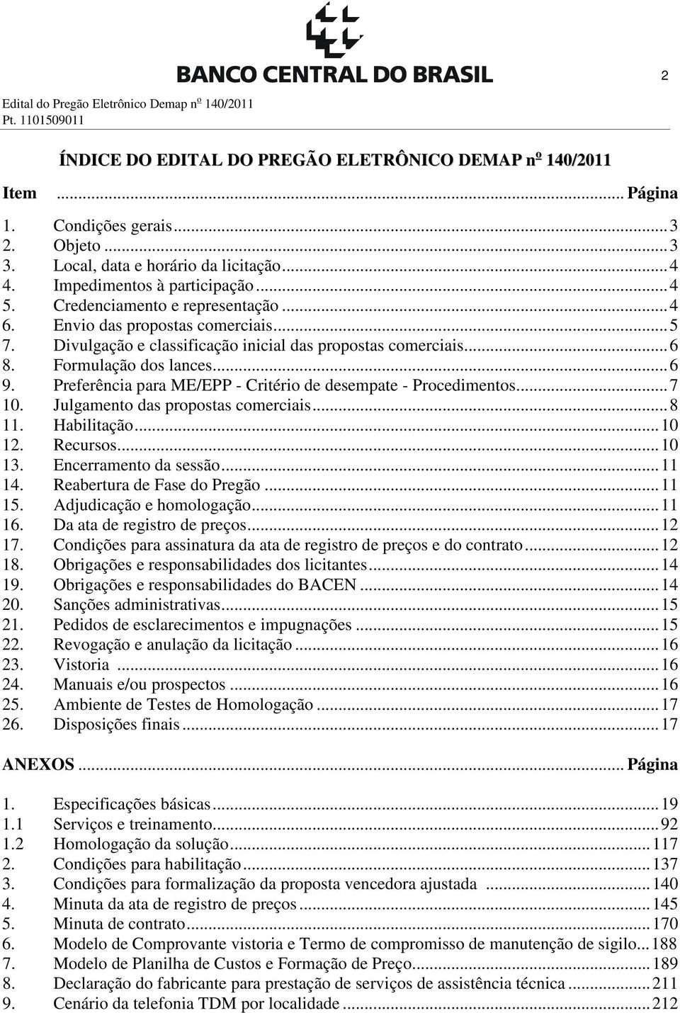 Divulgação e classificação inicial das propostas comerciais... 6 8. Formulação dos lances... 6 9. Preferência para ME/EPP - Critério de desempate - Procedimentos... 7 10.