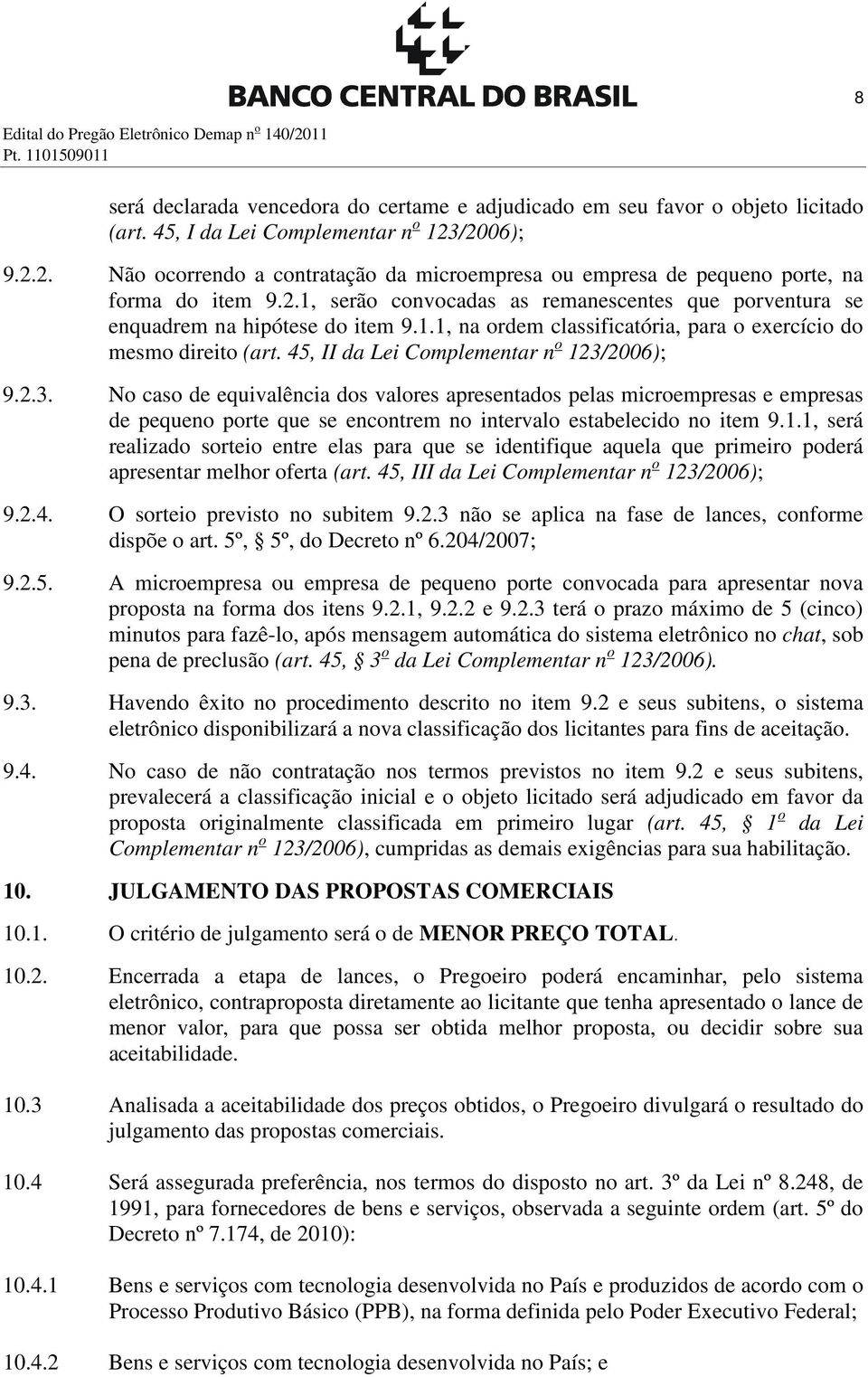 45, II da Lei Complementar n o 123/2006); 9.2.3. No caso de equivalência dos valores apresentados pelas microempresas e empresas de pequeno porte que se encontrem no intervalo estabelecido no item 9.