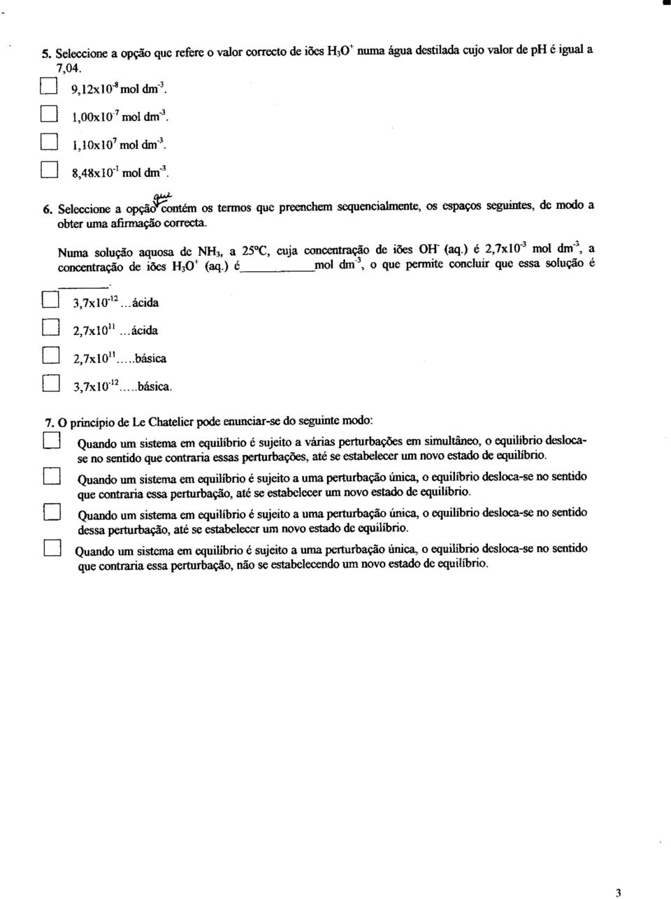 \ é 2]xl}a mol dm-r, a o que permite cocluir çe essa solução é u l 3,7xlo{2...ácida z,7xlott...álcidz 2,7xl0rt.....basica 3,7x10r2...-brásica. 7.