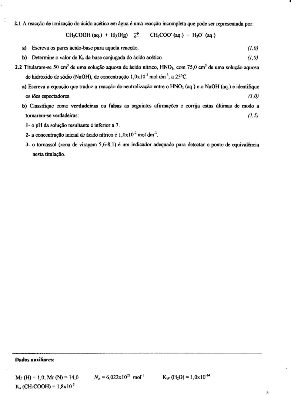 2 itularam-se 50 cm3 de uma solução aquosa de acido ítrico, HNO3, com 75,0 cmt de uma solução aquosa de hidróúdo de sódio (NaOFt), de cocetração l,oxl0-2 mol dm'3, a 25oC.