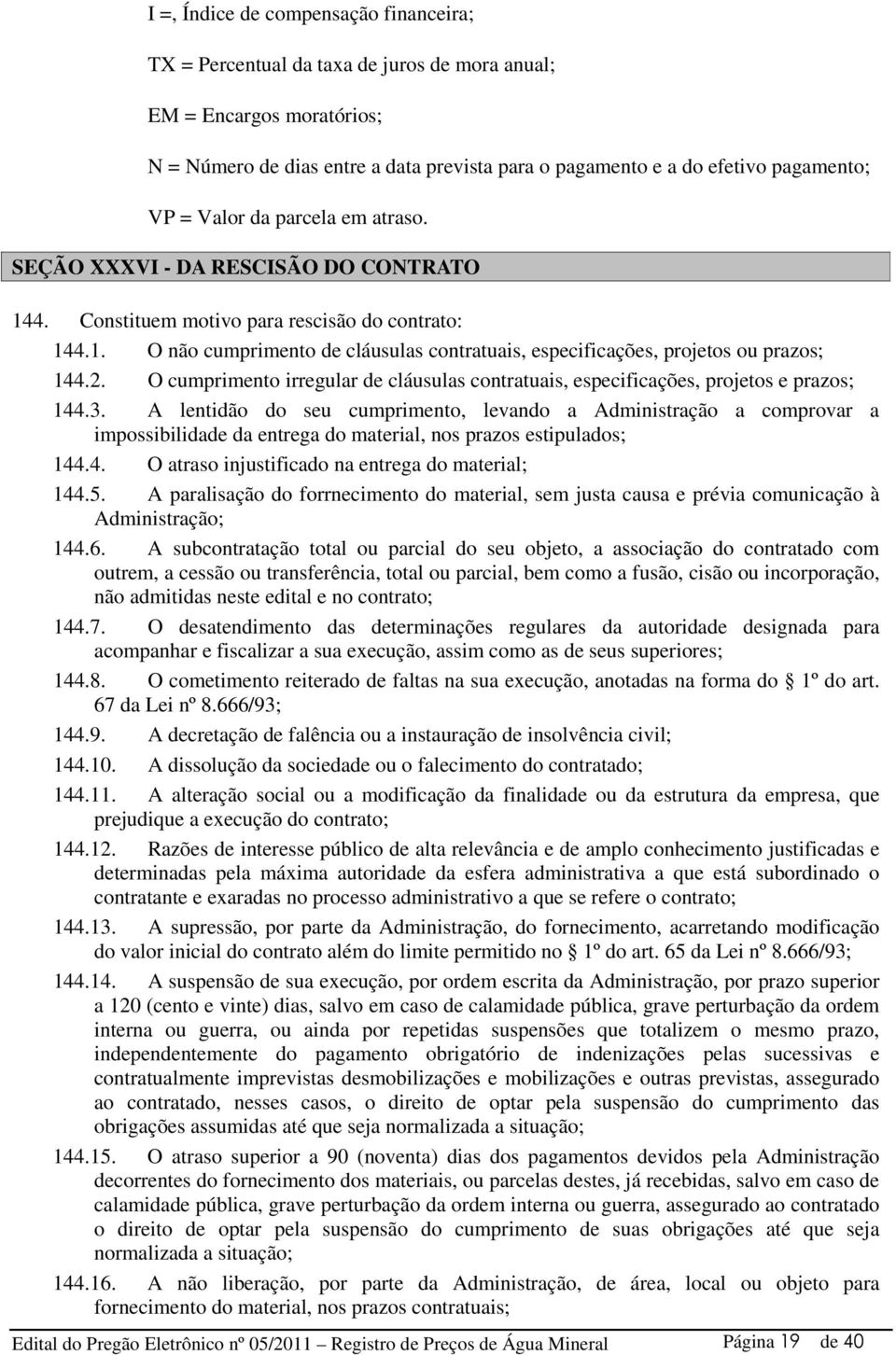 2. O cumprimento irregular de cláusulas contratuais, especificações, projetos e prazos; 144.3.