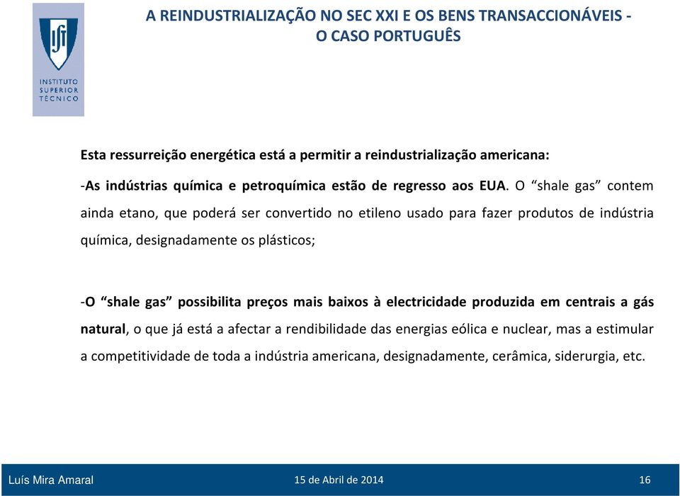 -O shale gas possibilita preços mais baixos à electricidade produzida em centrais a gás natural, o que já está a afectar a rendibilidade das