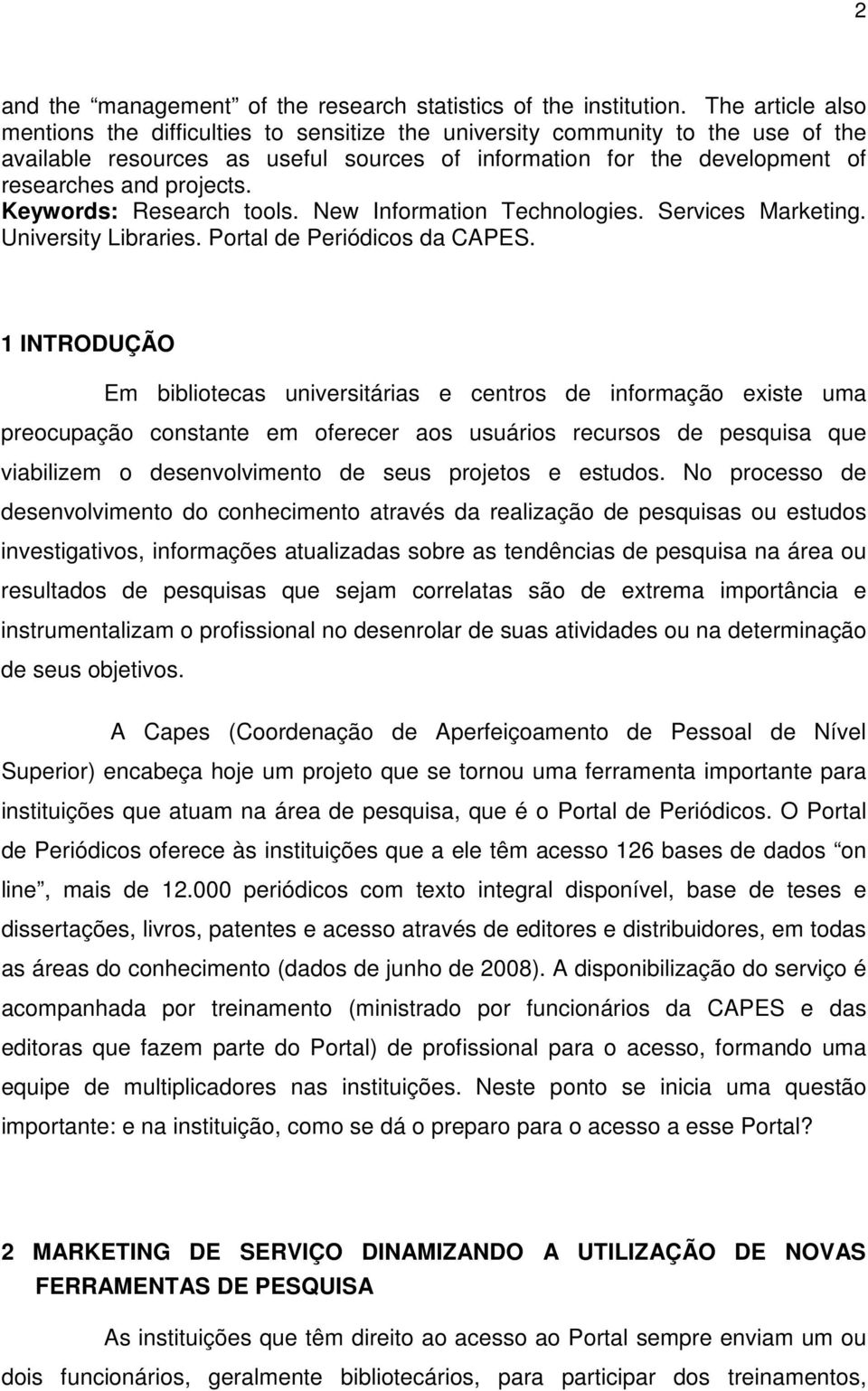 Keywords: Research tools. New Information Technologies. Services Marketing. University Libraries. Portal de Periódicos da CAPES.