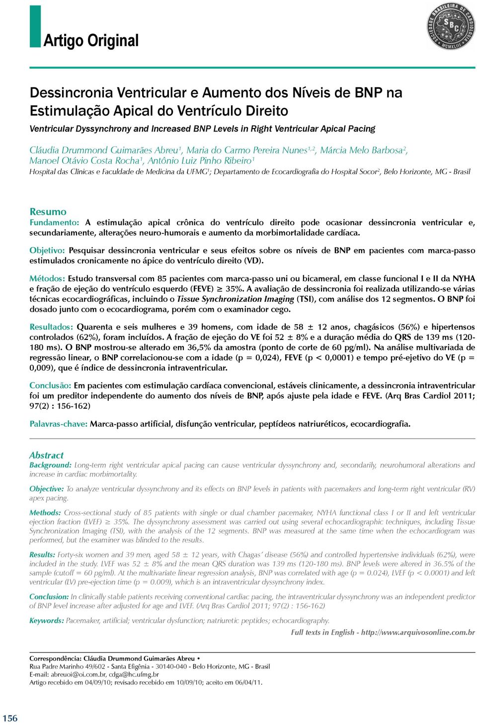 Departamento de Ecocardiografia do Hospital Socor 2, Belo Horizonte, MG - Brasil Resumo Fundamento: A estimulação apical crônica do ventrículo direito pode ocasionar dessincronia ventricular e,