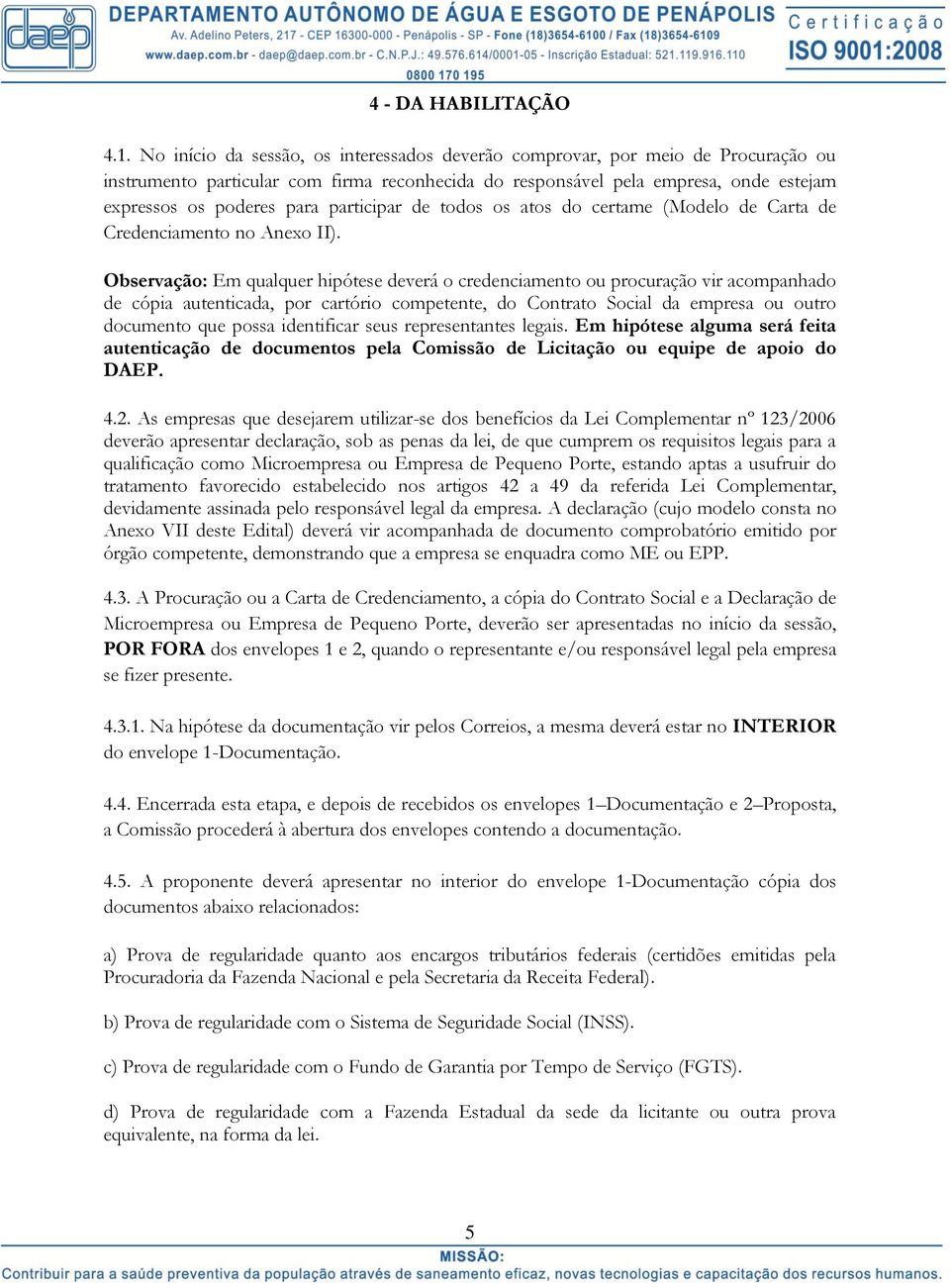 participar de todos os atos do certame (Modelo de Carta de Credenciamento no Anexo II).