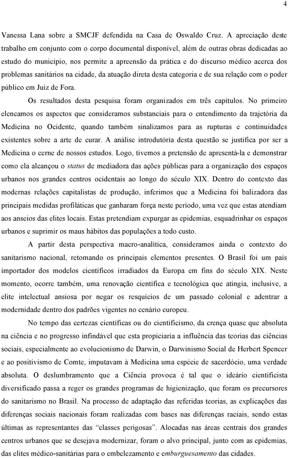 problemas sanitçrios na cidade, da atuaäåo direta desta categoria e de sua relaäåo com o poder pñblico em Juiz de Fora. Os resultados desta pesquisa foram organizados em träs capétulos.