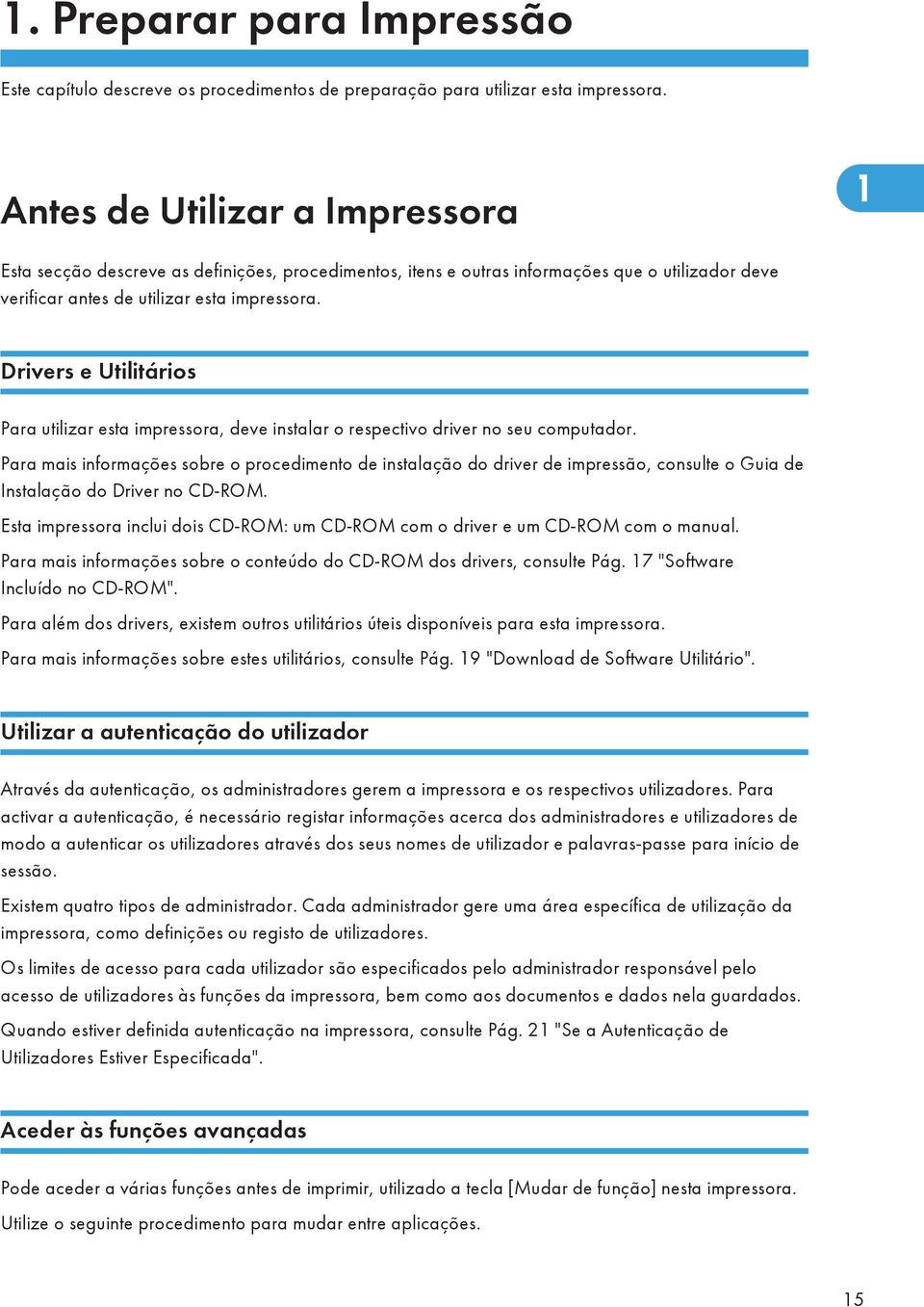 Drivers e Utilitários Para utilizar esta impressora, deve instalar o respectivo driver no seu computador.