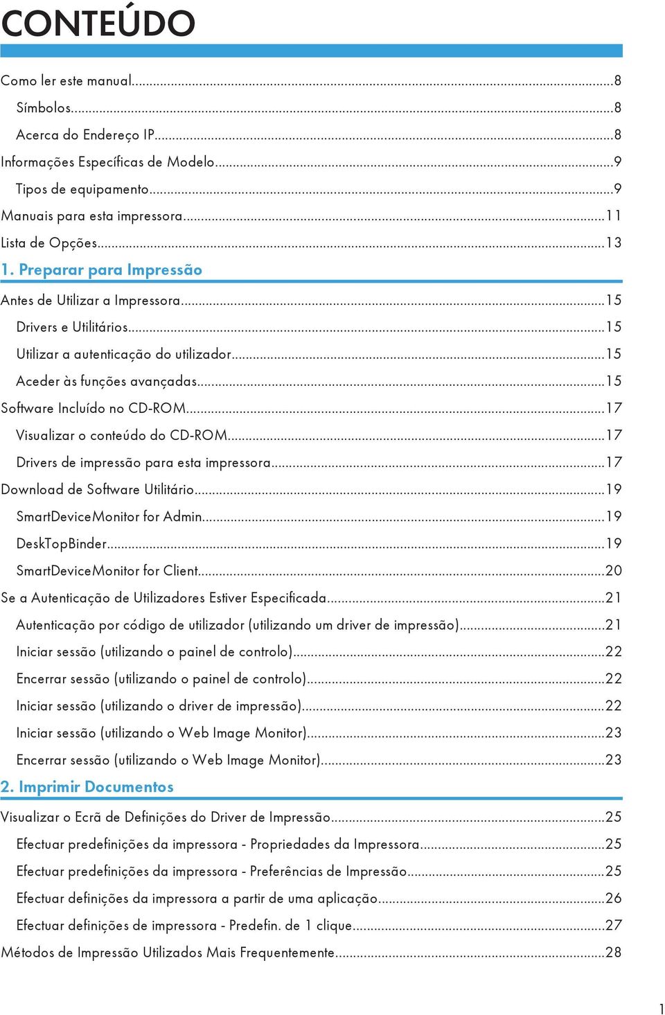 ..17 Visualizar o conteúdo do CD-ROM...17 Drivers de impressão para esta impressora...17 Download de Software Utilitário...19 SmartDeviceMonitor for Admin...19 DeskTopBinder.