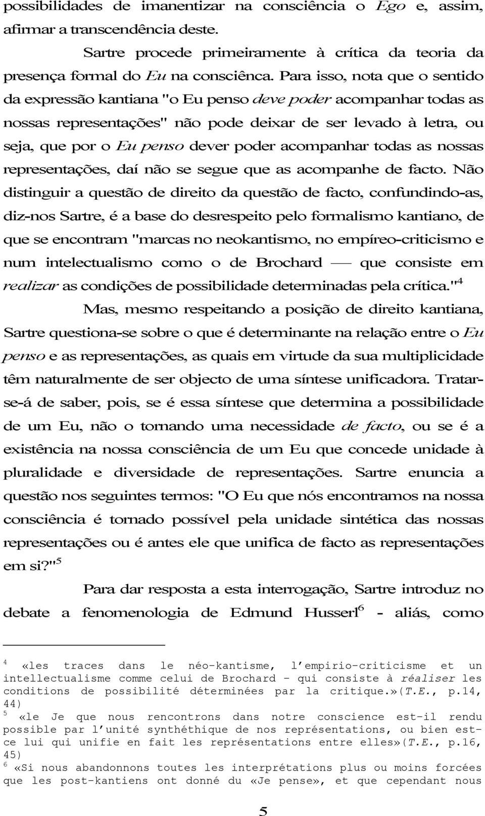 acompanhar todas as nossas representações, daí não se segue que as acompanhe de facto.