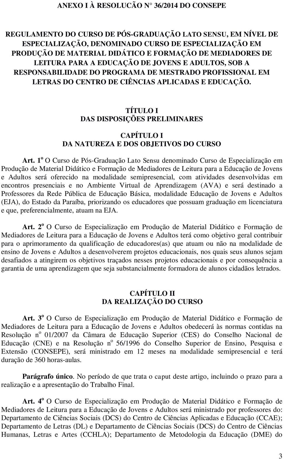 TÍTULO I DAS DISPOSIÇÕES PRELIMINARES CAPÍTULO I DA NATUREZA E DOS OBJETIVOS DO CURSO Art.