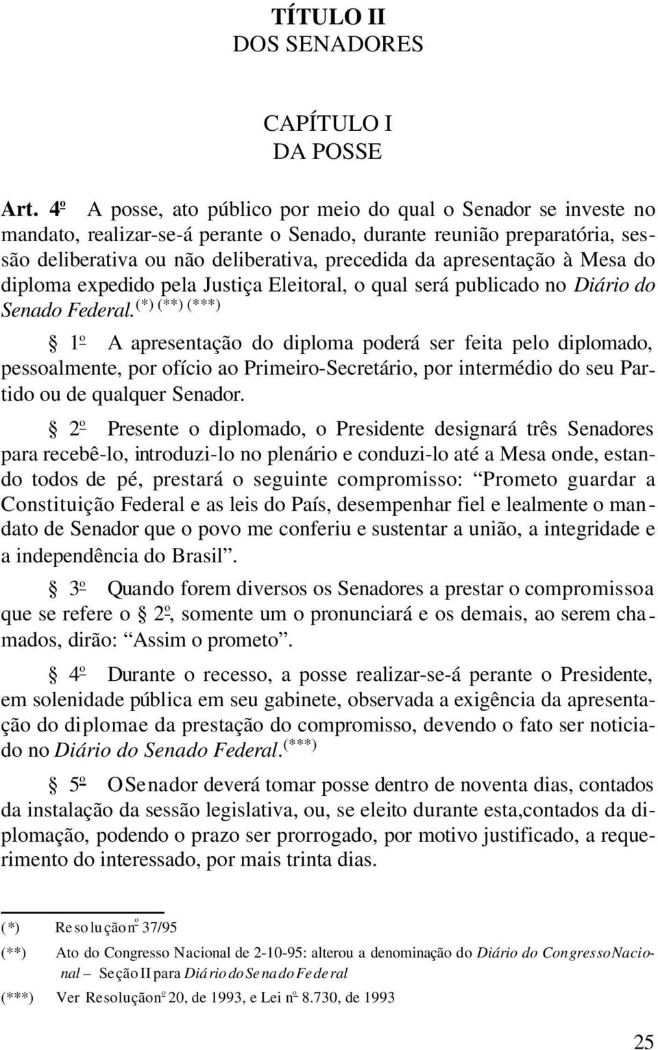 da apre sen ta ção à Mesa do diploma expedido pela Jus ti ça Eleitoral, o qual será publicado no Diário do Senado Fe deral.