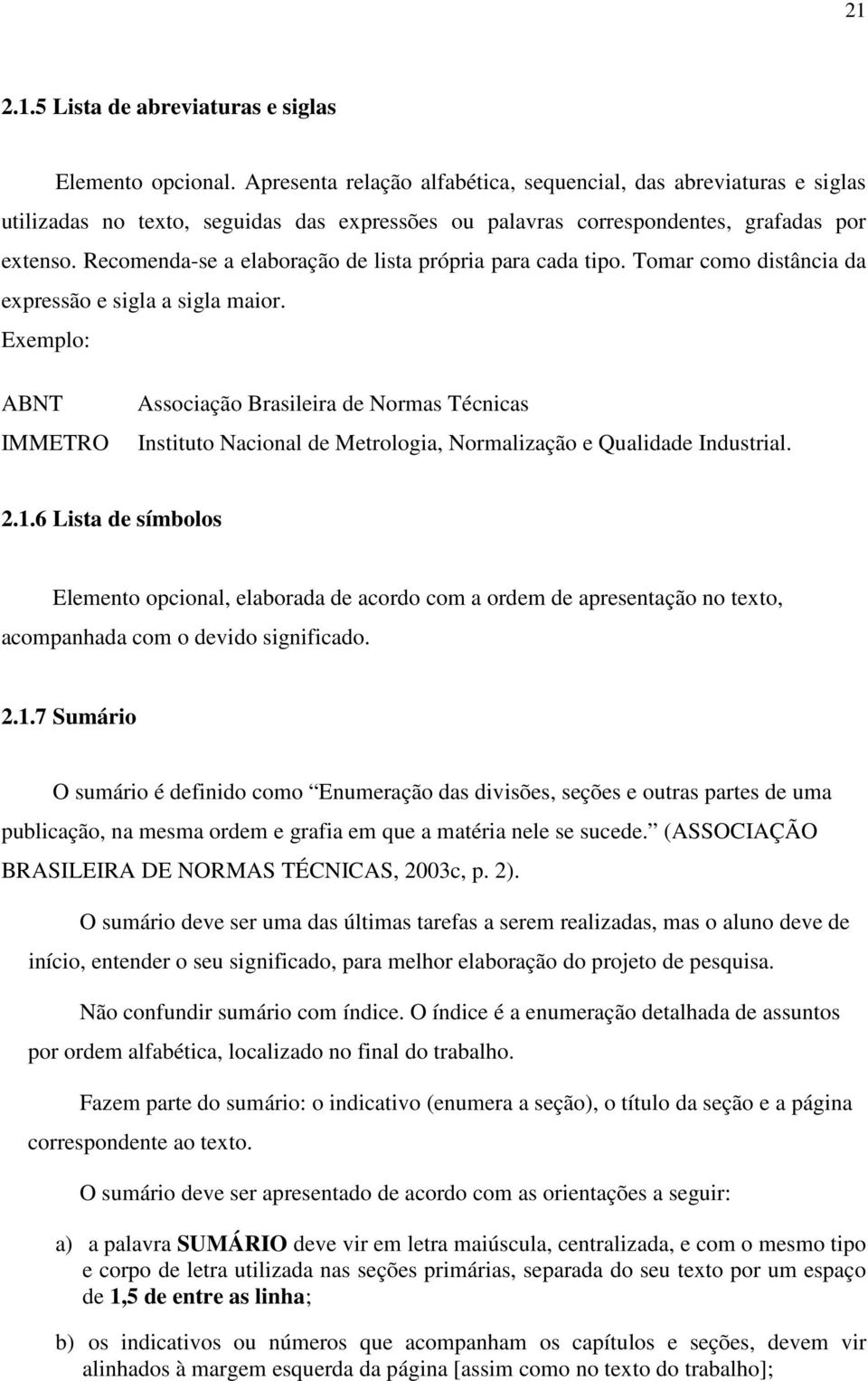 Recomenda-se a elaboração de lista própria para cada tipo. Tomar como distância da expressão e sigla a sigla maior.