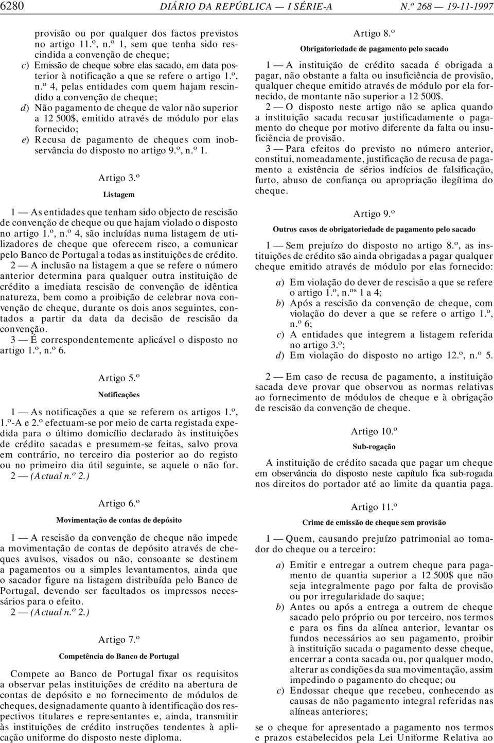 o 4, pelas entidades com quem hajam rescindido a convenção de cheque; d) Não pagamento de cheque de valor não superior a 12 500$, emitido através de módulo por elas fornecido; e) Recusa de pagamento