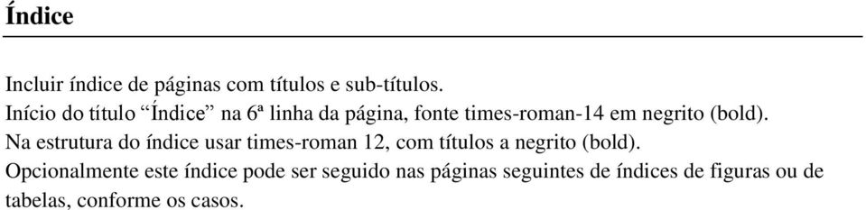 Na estrutura do índice usar times-roman 12, com títulos a negrito (bold).