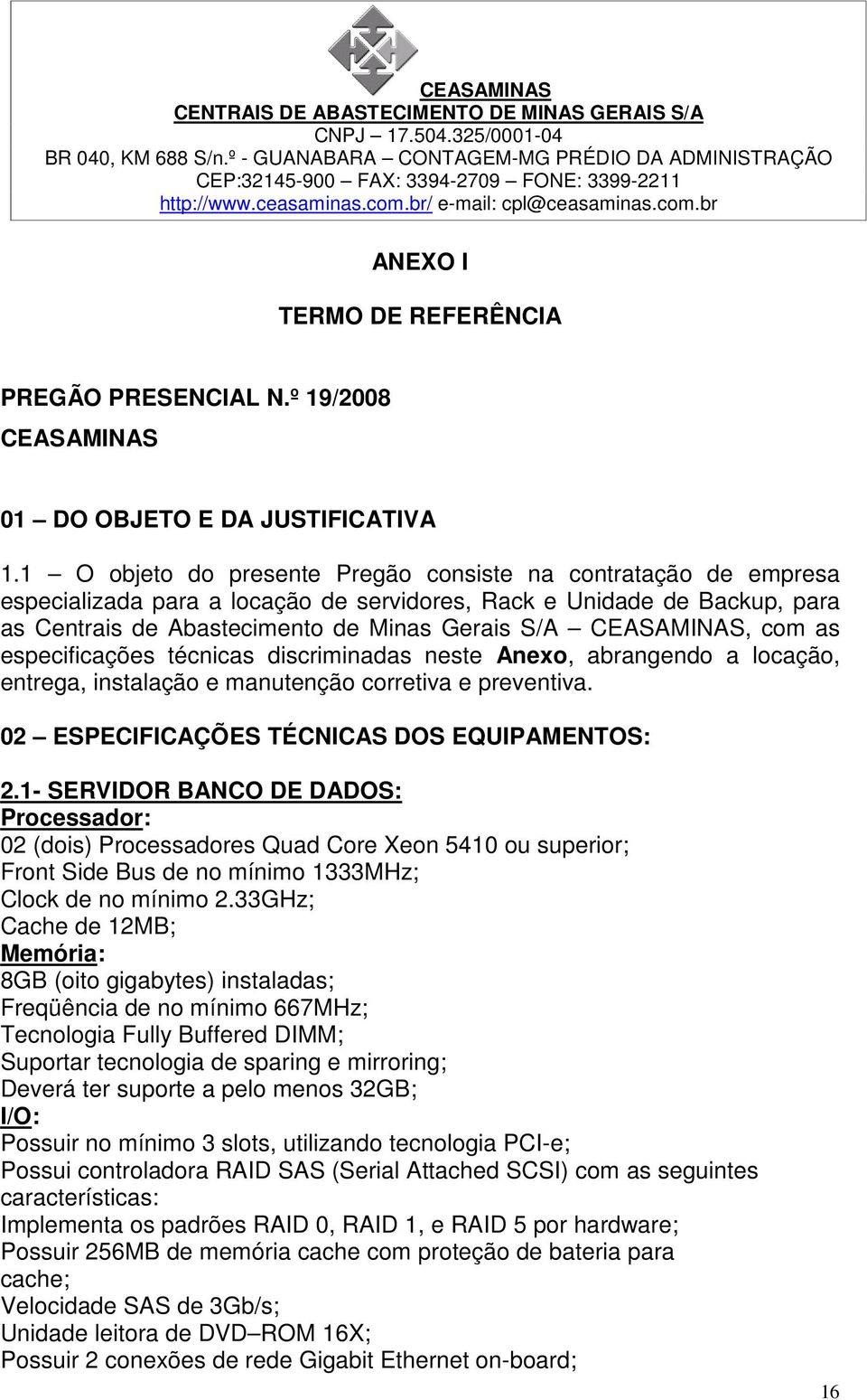 º 19/2008 CEASAMINAS 01 DO OBJETO E DA JUSTIFICATIVA 1.