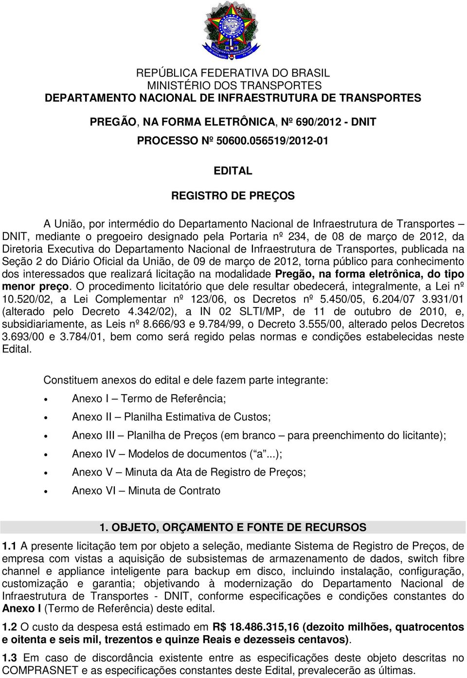 2012, da Diretoria Executiva do Departamento Nacional de Infraestrutura de Transportes, publicada na Seção 2 do Diário Oficial da União, de 09 de março de 2012, torna público para conhecimento dos