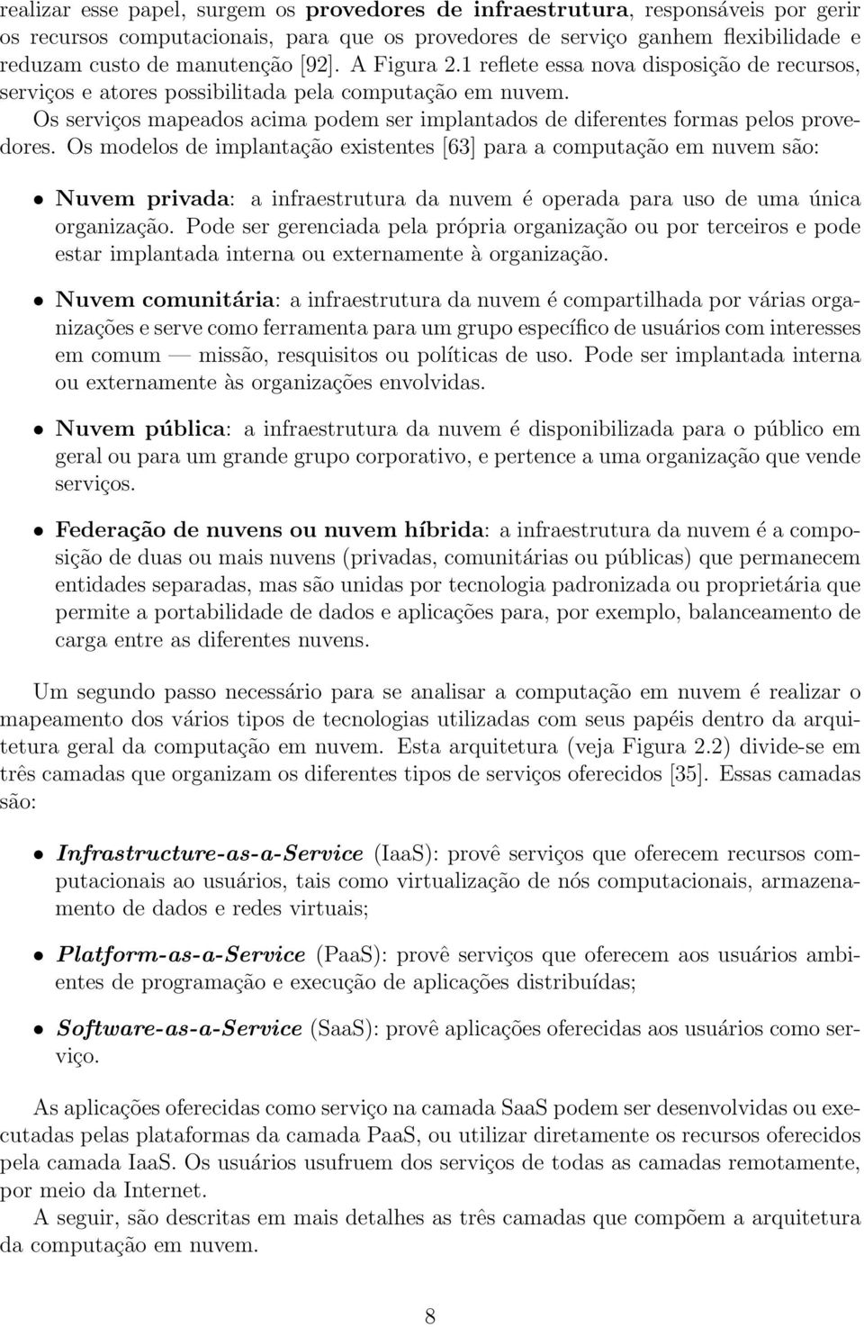 Os serviços mapeados acima podem ser implantados de diferentes formas pelos provedores.