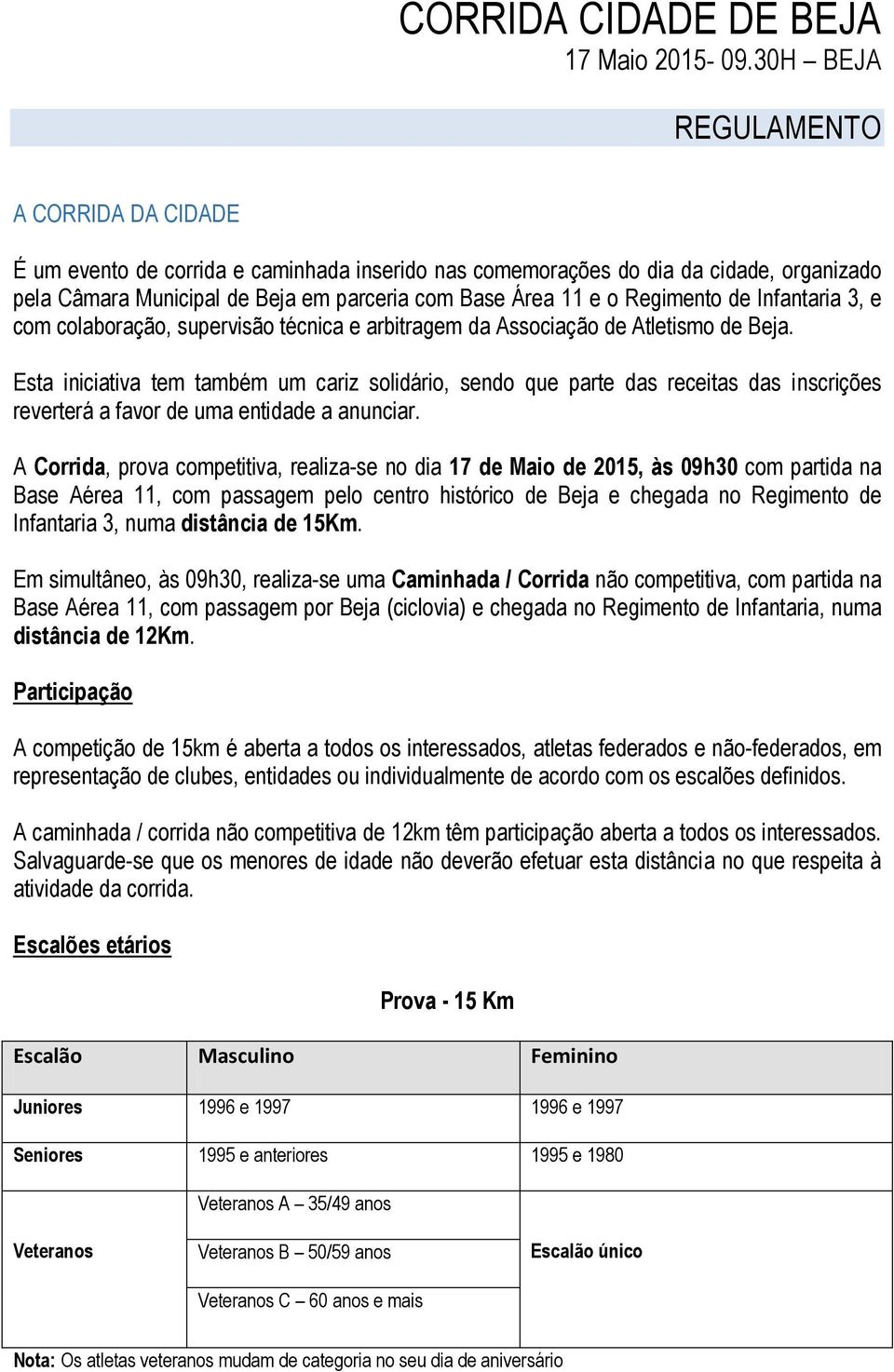 Regimento de Infantaria 3, e com colaboração, supervisão técnica e arbitragem da Associação de Atletismo de Beja.