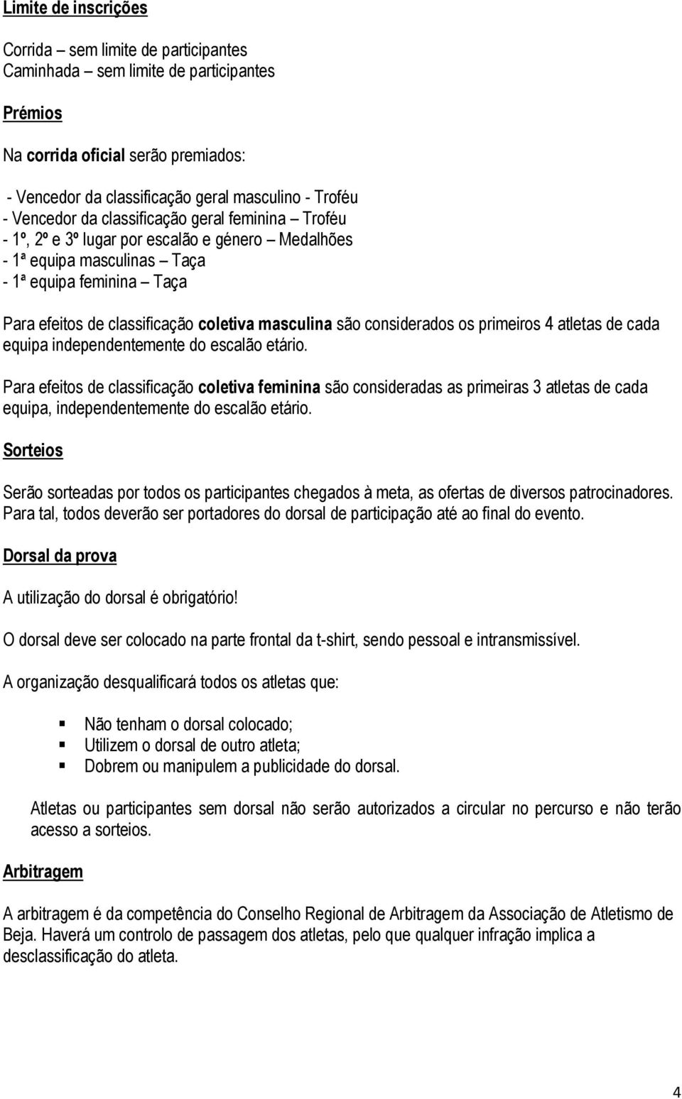 masculina são considerados os primeiros 4 atletas de cada equipa independentemente do escalão etário.