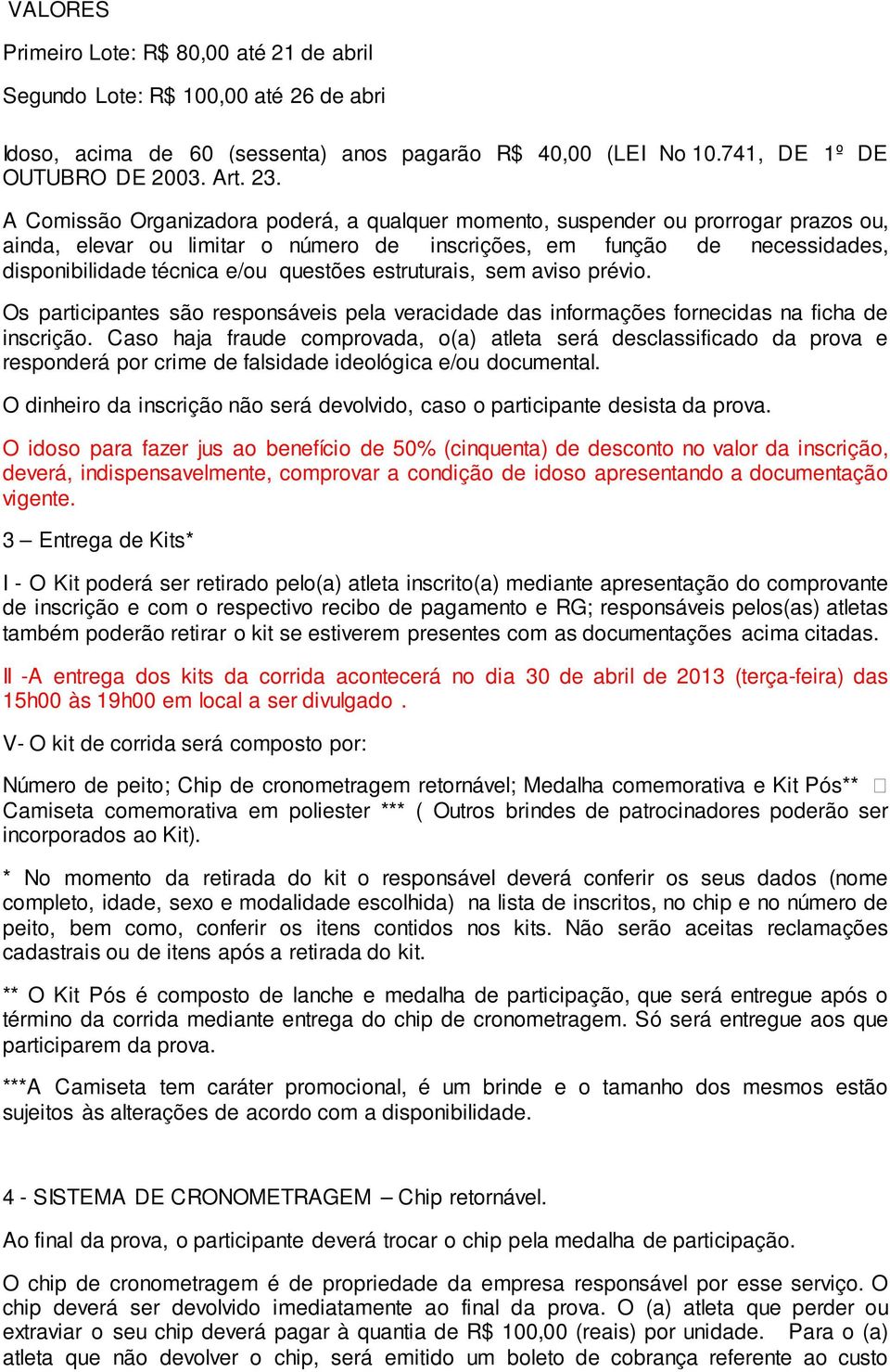 estruturais, sem aviso prévio. Os participantes são responsáveis pela veracidade das informações fornecidas na ficha de inscrição.