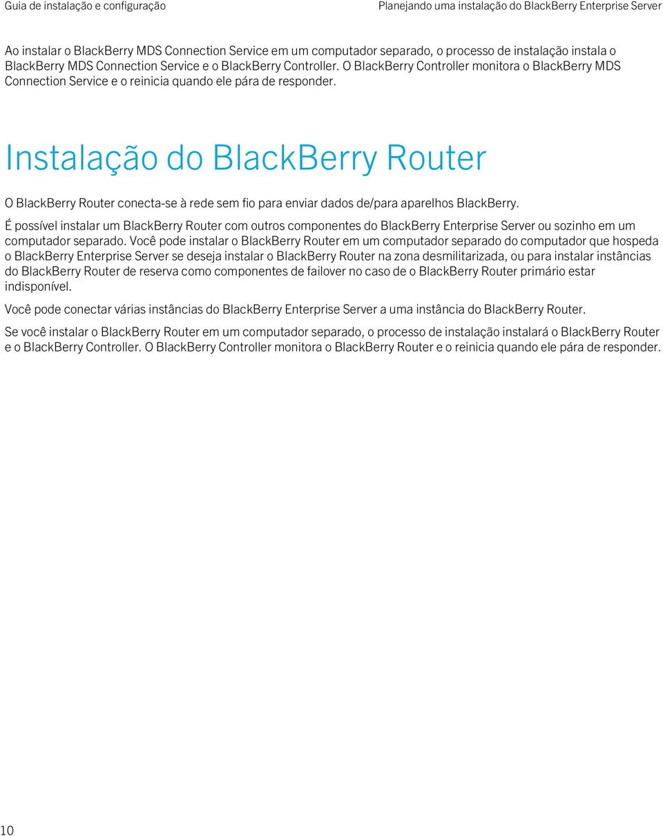 Instalação do BlackBerry Router O BlackBerry Router conecta-se à rede sem fio para enviar dados de/para aparelhos BlackBerry.