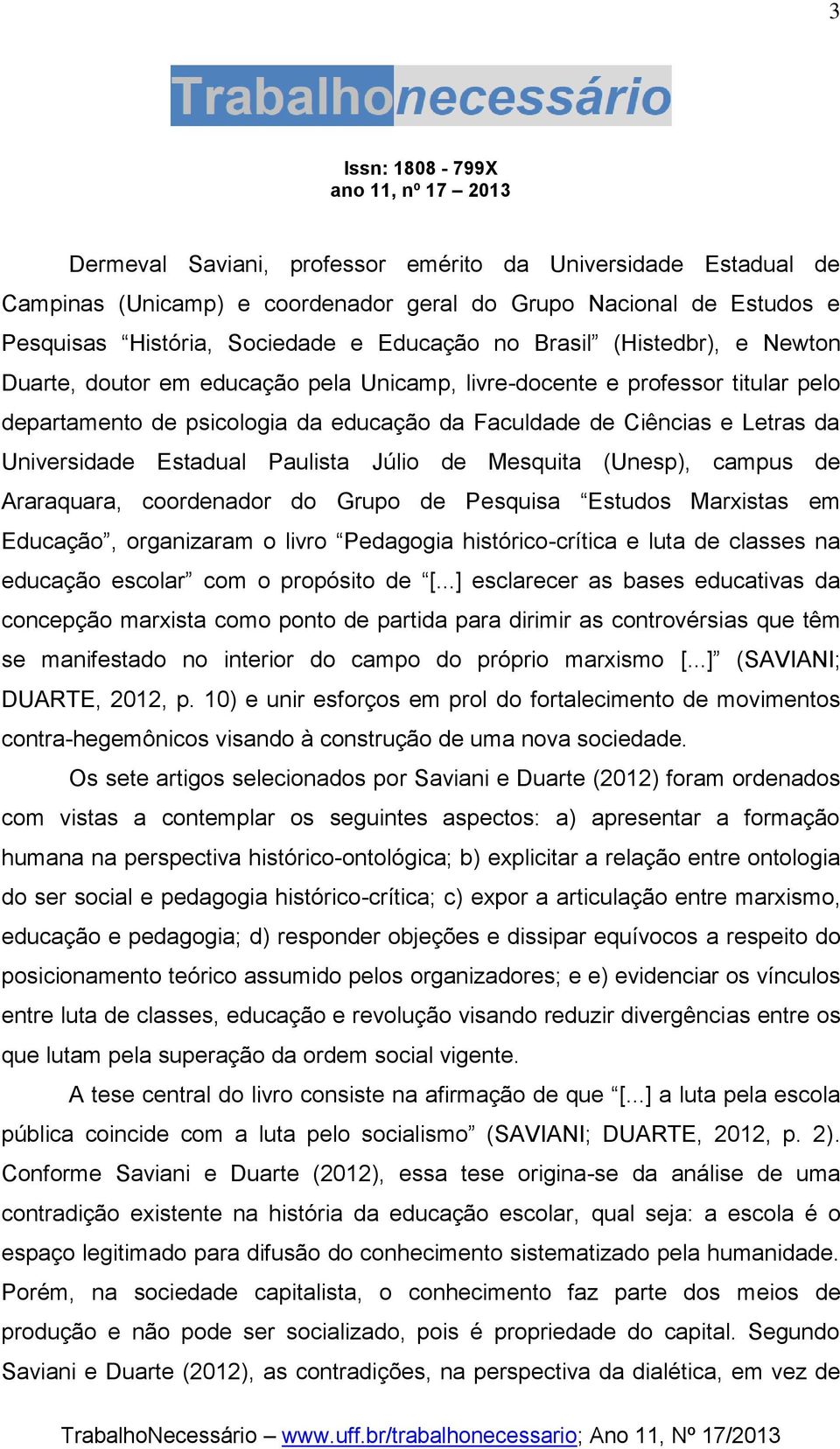 Júlio de Mesquita (Unesp), campus de Araraquara, coordenador do Grupo de Pesquisa Estudos Marxistas em Educação, organizaram o livro Pedagogia histórico-crítica e luta de classes na educação escolar