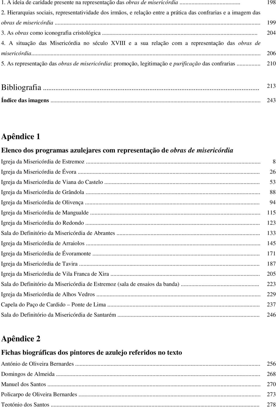 A situação das Misericórdia no século XVIII e a sua relação com a representação das obras de misericórdia... 206 5.