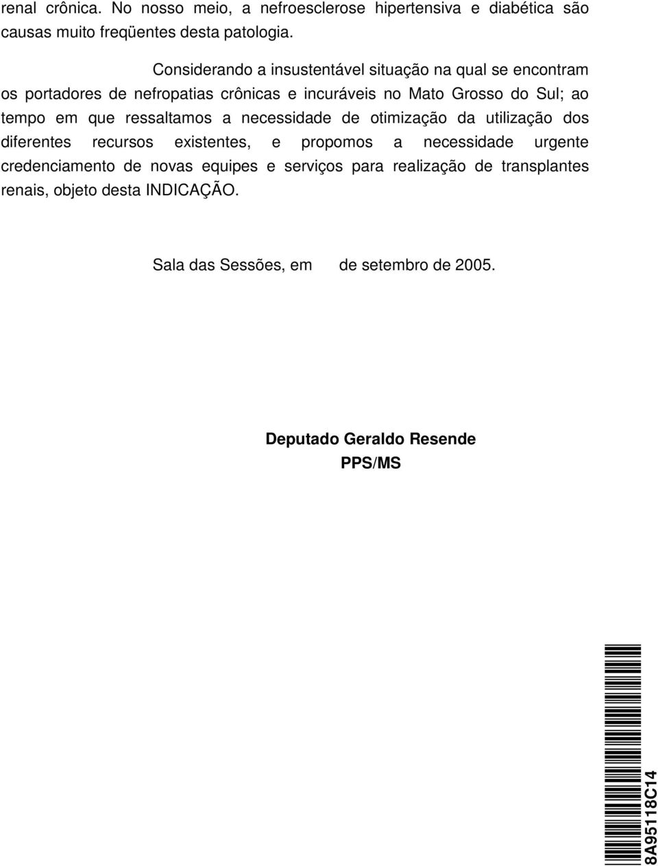 em que ressaltamos a necessidade de otimização da utilização dos diferentes recursos existentes, e propomos a necessidade urgente