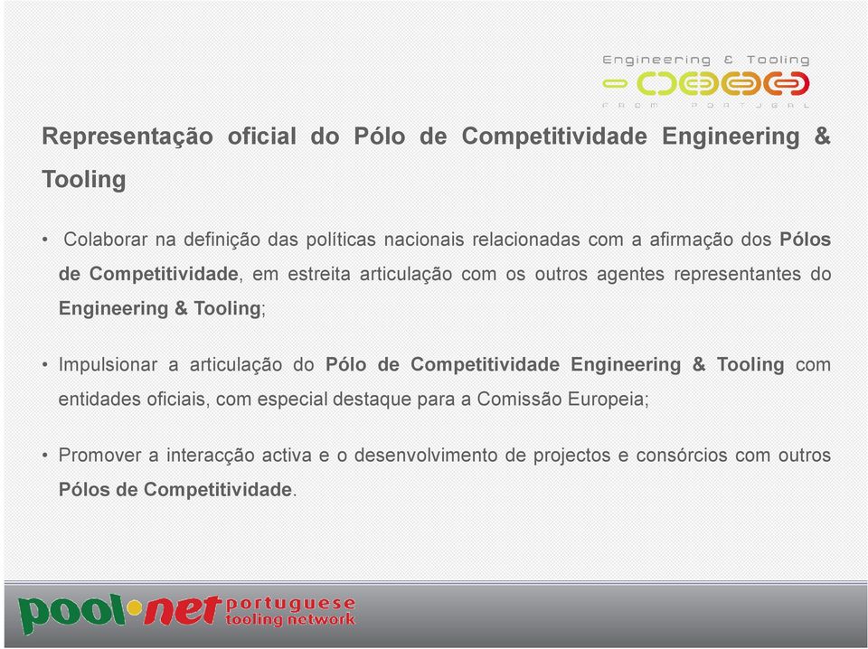 Tooling; Impulsionar a articulação do Pólo de Competitividade Engineering & Tooling com entidades oficiais, com especial destaque