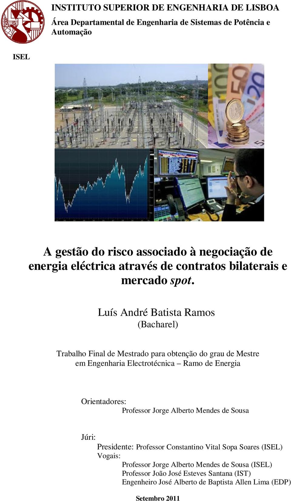 Luís André Batista Ramos (Bacharel) Trabalho Final de Mestrado para obtenção do grau de Mestre em Engenharia Electrotécnica Ramo de Energia Orientadores: