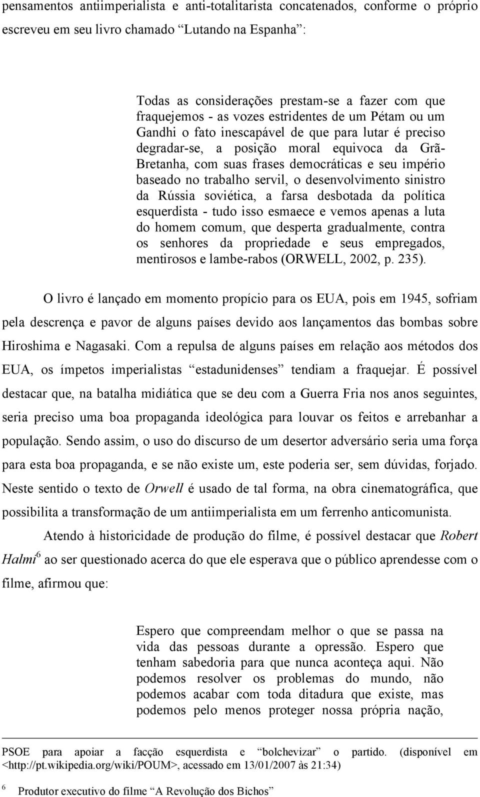 no trabalho servil, o desenvolvimento sinistro da Rússia soviética, a farsa desbotada da política esquerdista - tudo isso esmaece e vemos apenas a luta do homem comum, que desperta gradualmente,