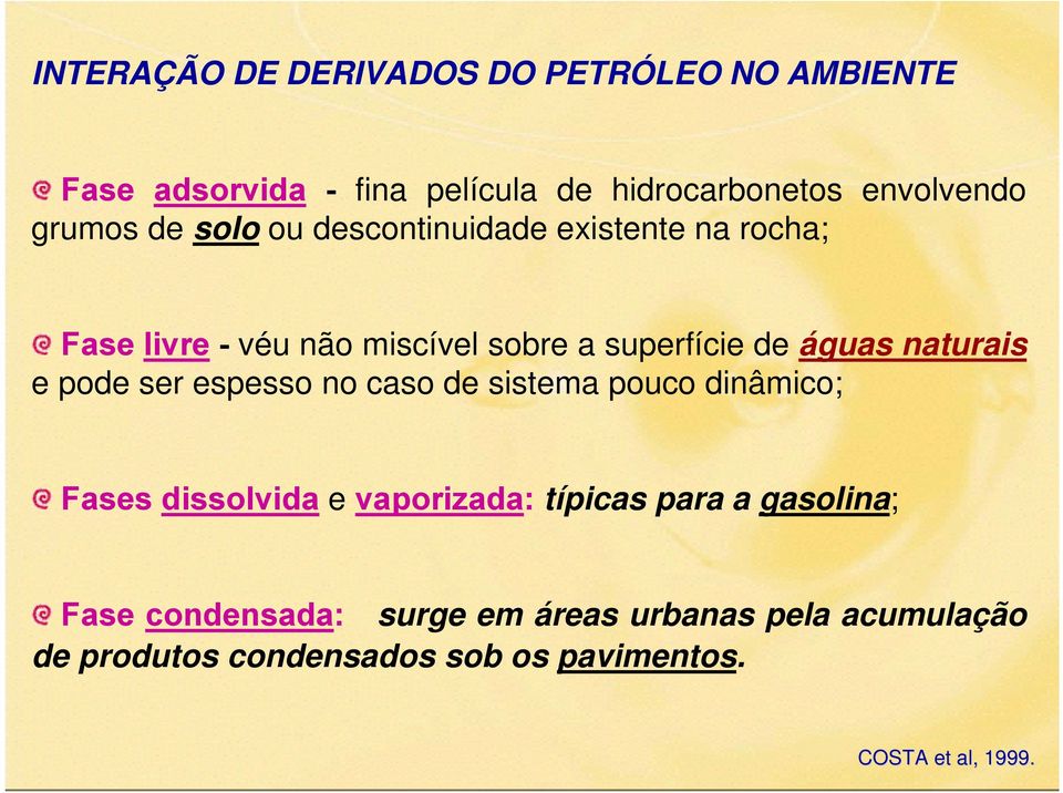 naturais e pode ser espesso no caso de sistema pouco dinâmico; Fases dissolvida e vaporizada: típicas para a