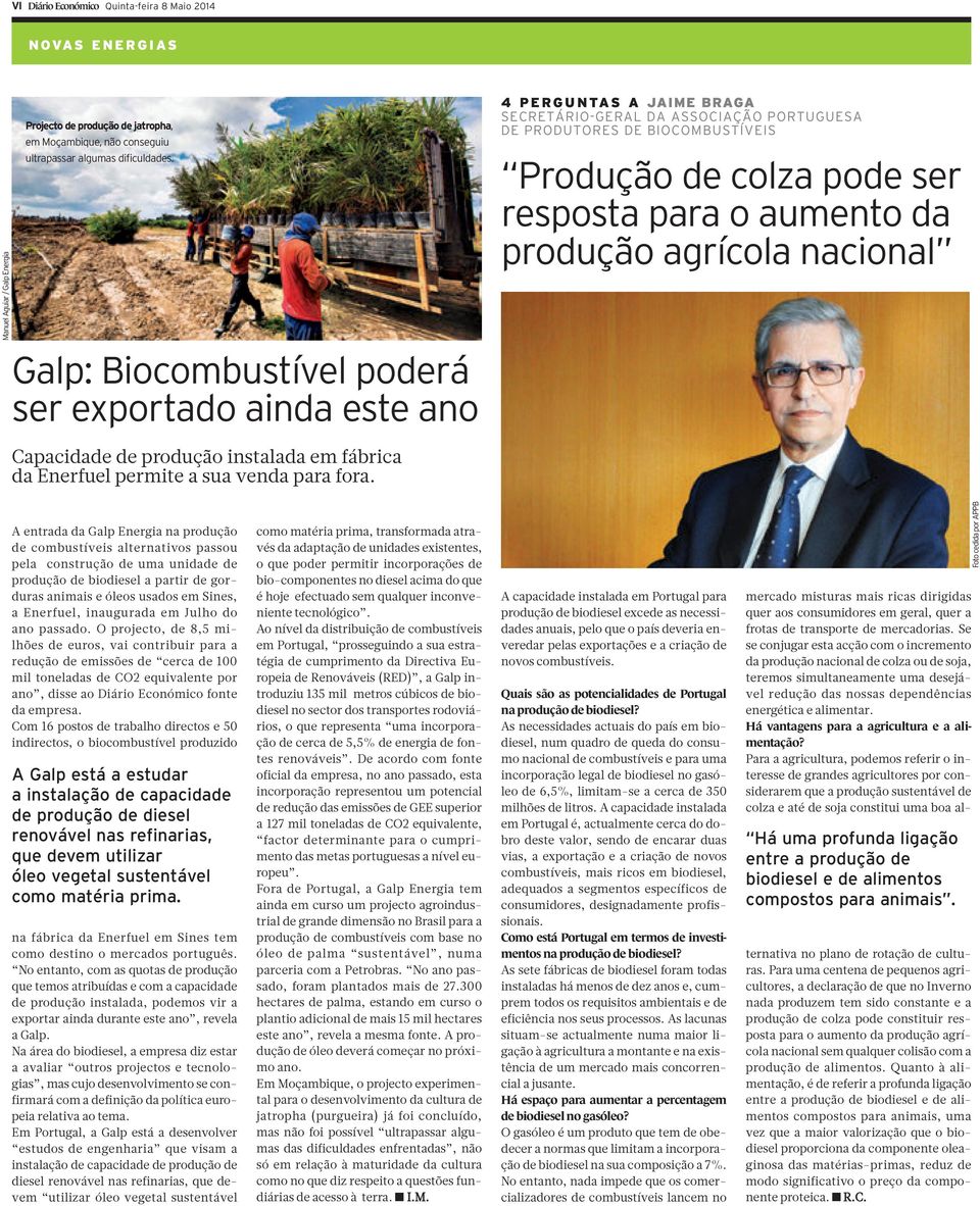 4 PERGUNTAS A JAIME BRAGA SECRETÁRIO-GERAL DA ASSOCIAÇÃO PORTUGUESA DE PRODUTORES DE BIOCOMBUSTÍVEIS Produção de colza pode ser respostaparaoaumentoda produção agrícola nacional A entrada da Galp