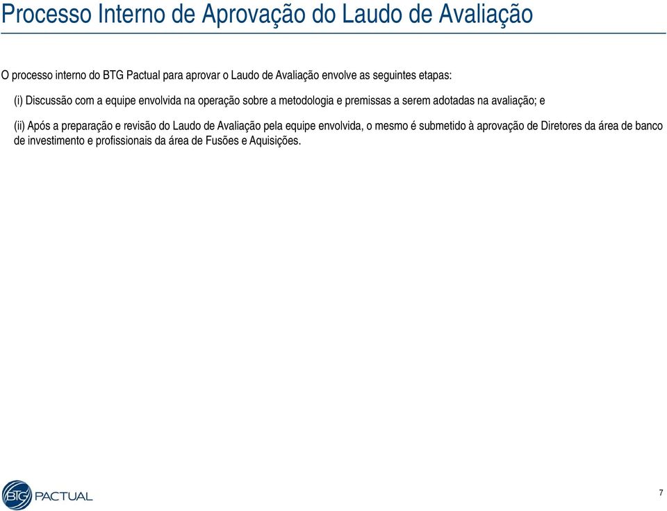 premissas a serem adotadas na avaliação; e (ii) Após a preparação e revisão do Laudo de Avaliação pela equipe