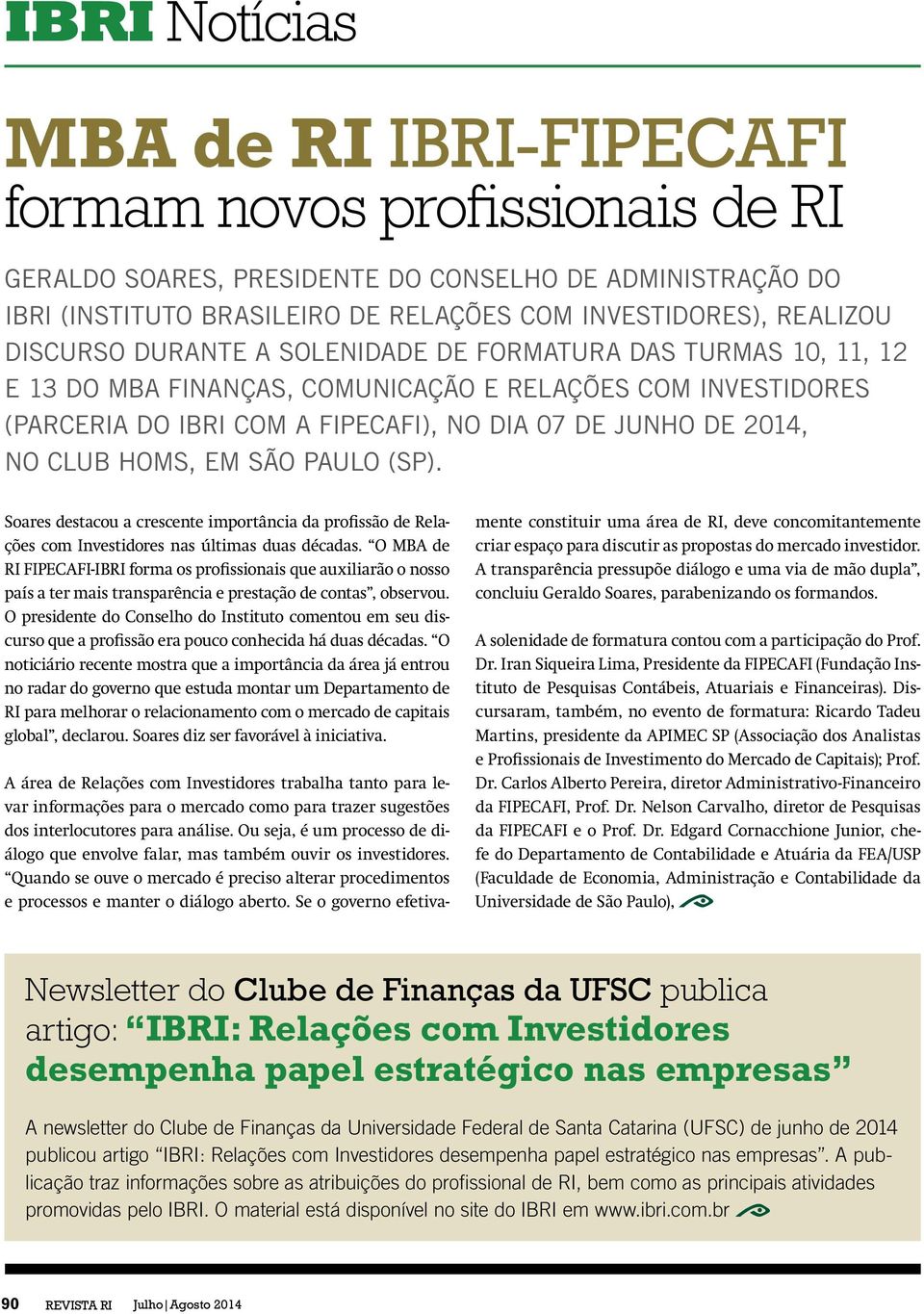 (SP). Soares destacou a crescente importância da profissão de Relações com Investidores nas últimas duas décadas.