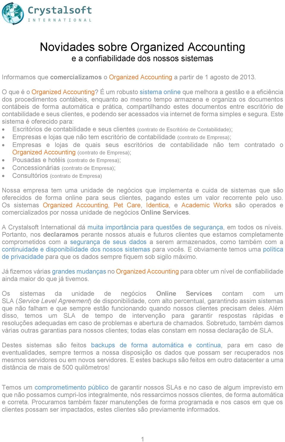 compartilhando estes documentos entre escritório de contabilidade e seus clientes, e podendo ser acessados via internet de forma simples e segura.