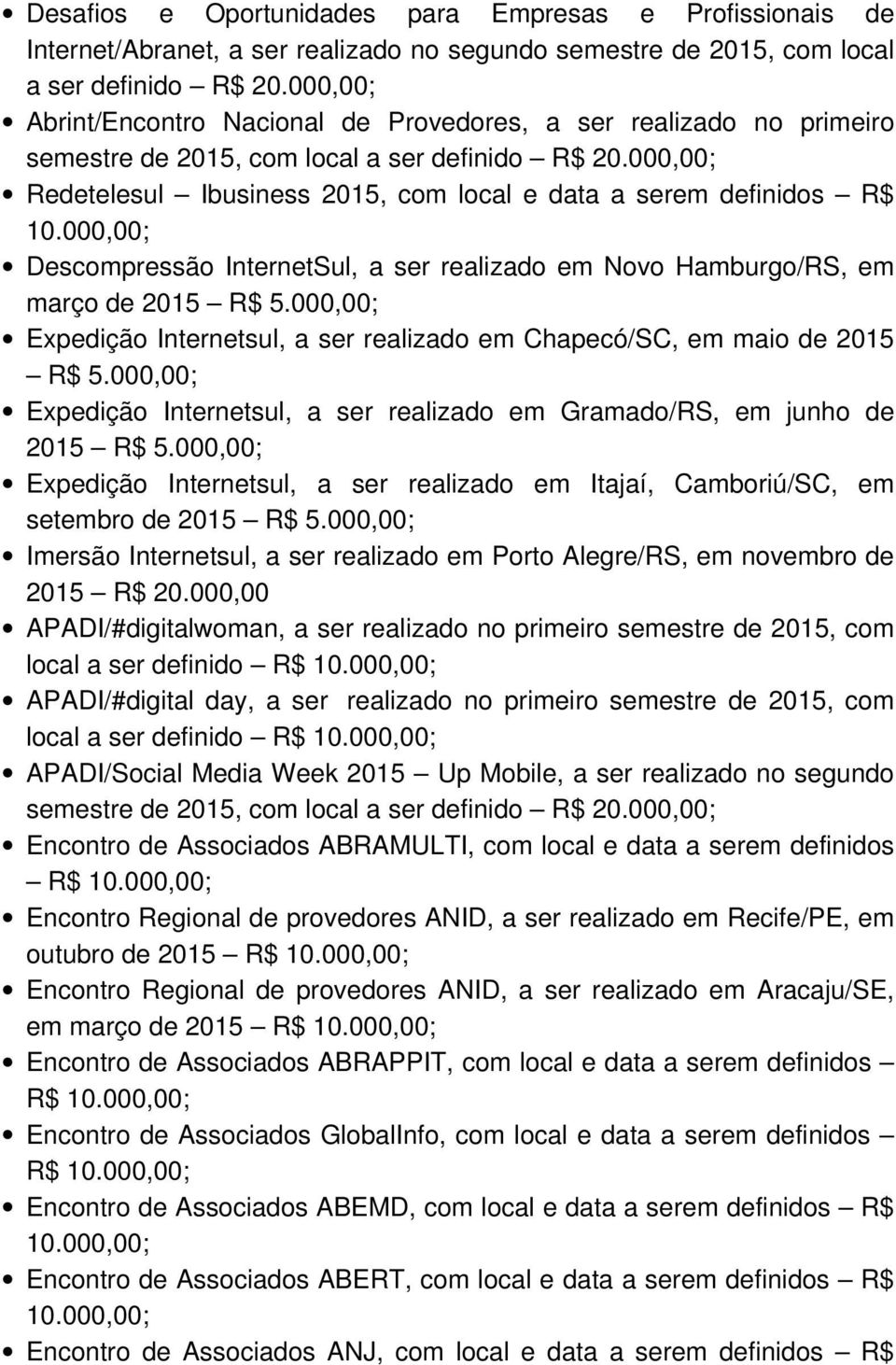 000,00; Redetelesul Ibusiness 2015, com local e data a serem definidos R$ Descompressão InternetSul, a ser realizado em Novo Hamburgo/RS, em março de 2015 R$ 5.