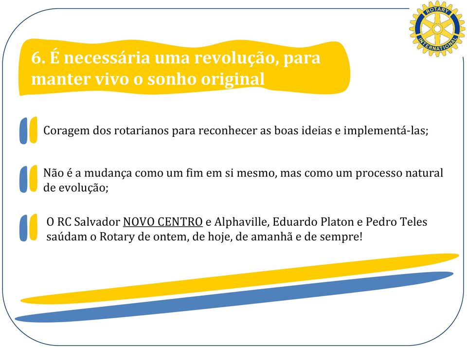 fim em si mesmo, mas como um processo natural de evolução; O RC Salvador NOVO CENTROe