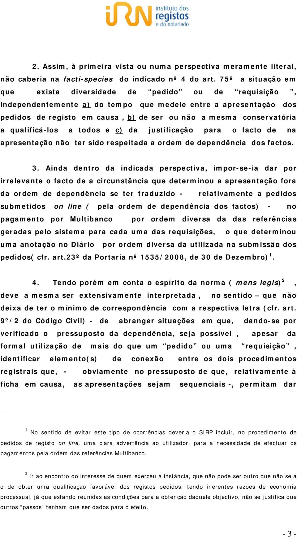 conservatória a qualificá-los a todos e c) da justificação para o facto de na apresentação não ter sido respeitada a ordem de dependência dos factos. 3.