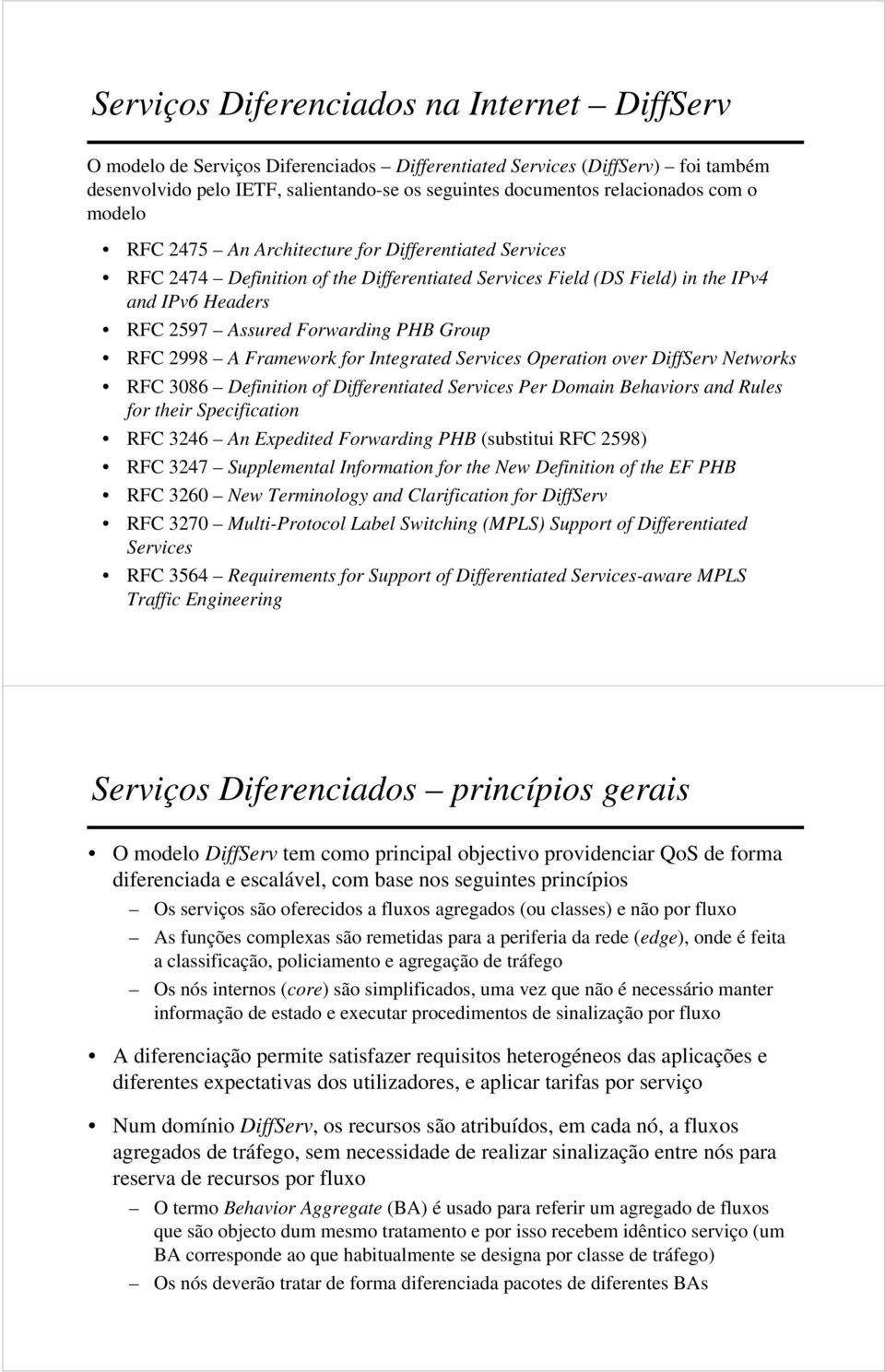 Forwarding PHB Group RFC 2998 A Framework for Integrated Services Operation over DiffServ Networks RFC 3086 Definition of Differentiated Services Per Domain Behaviors and Rules for their