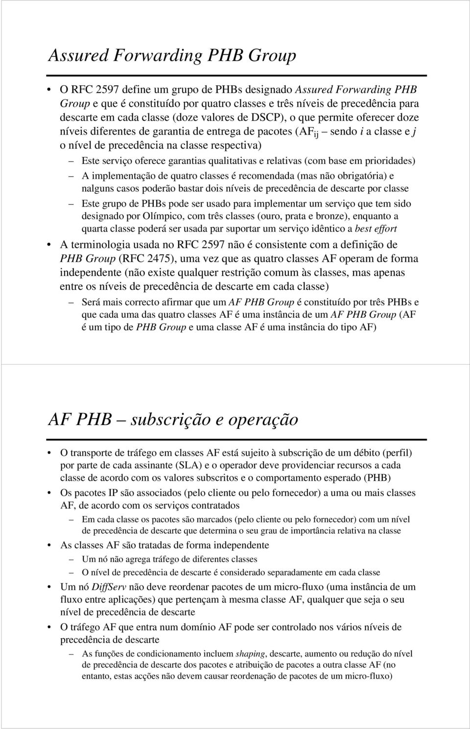 garantias qualitativas e relativas (com base em prioridades) A implementação de quatro classes é recomendada (mas não obrigatória) e nalguns casos poderão bastar dois níveis de precedência de