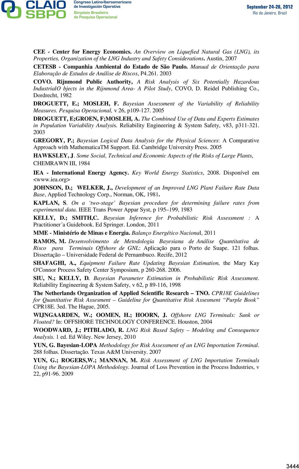 Rijnmond Public Authority, A Risk Analysis of Six Potentially Hazardous IndustrialO bjects in the Rijnmond Area- A Pilot Study, COVO, D. Reidel Publishing Co., Dordrecht, 1982 DROGUETT, E.; MOSLEH, F.