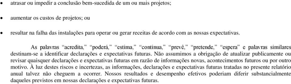 Não assumimos a obrigação de atualizar publicamente ou revisar quaisquer declarações e expectativas futuras em razão de informações novas, acontecimentos futuros ou por outro motivo.