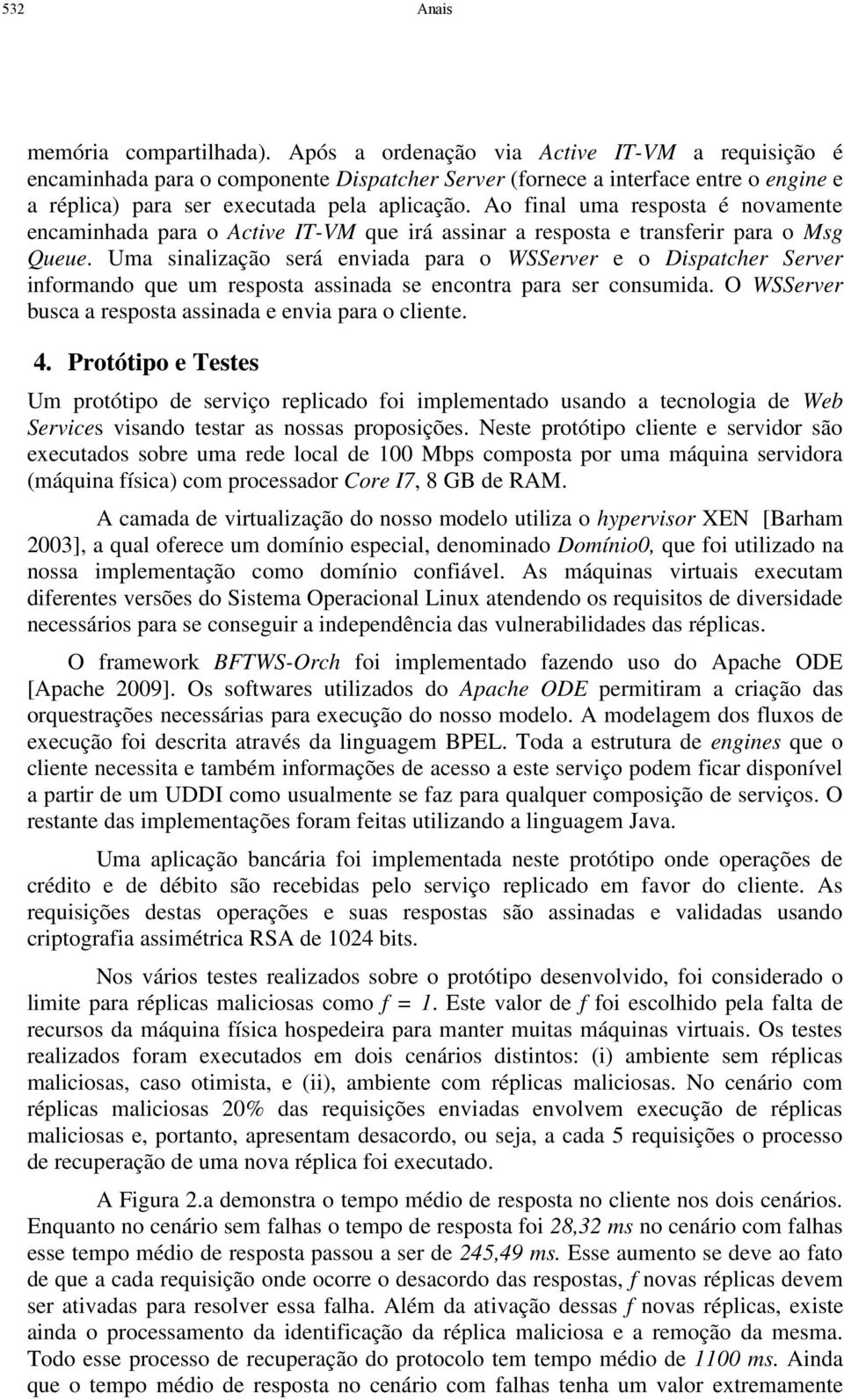 Ao final uma resposta é novamente encaminhada para o Active IT-VM que irá assinar a resposta e transferir para o Msg Queue.