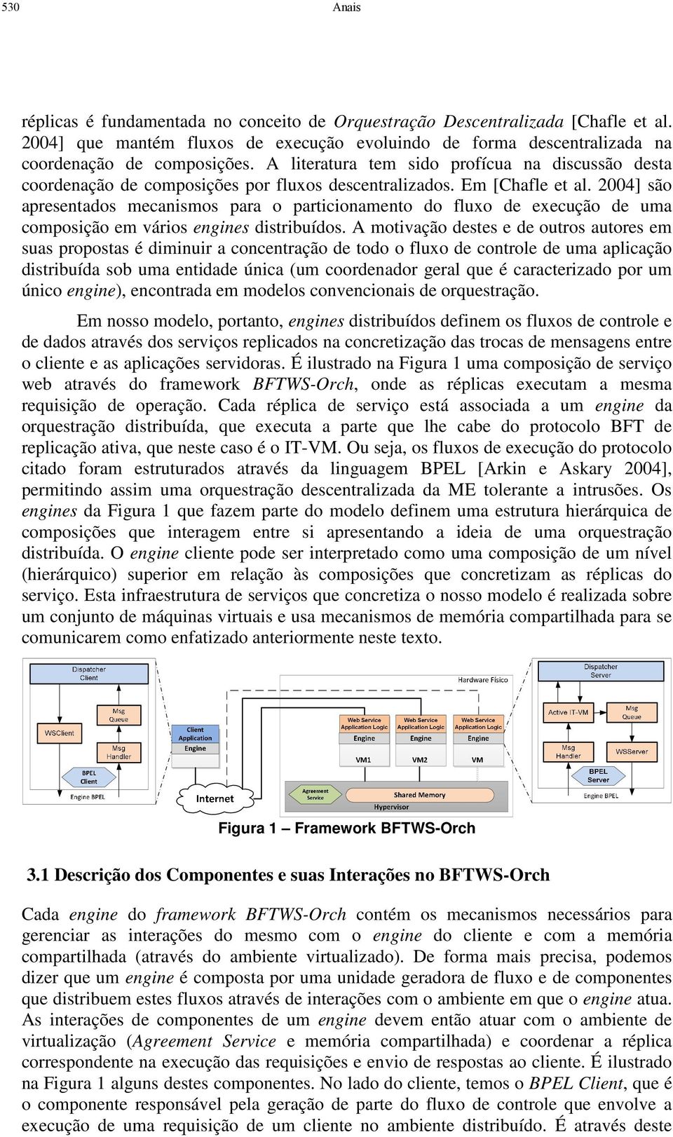 2004] são apresentados mecanismos para o particionamento do fluxo de execução de uma composição em vários engines distribuídos.