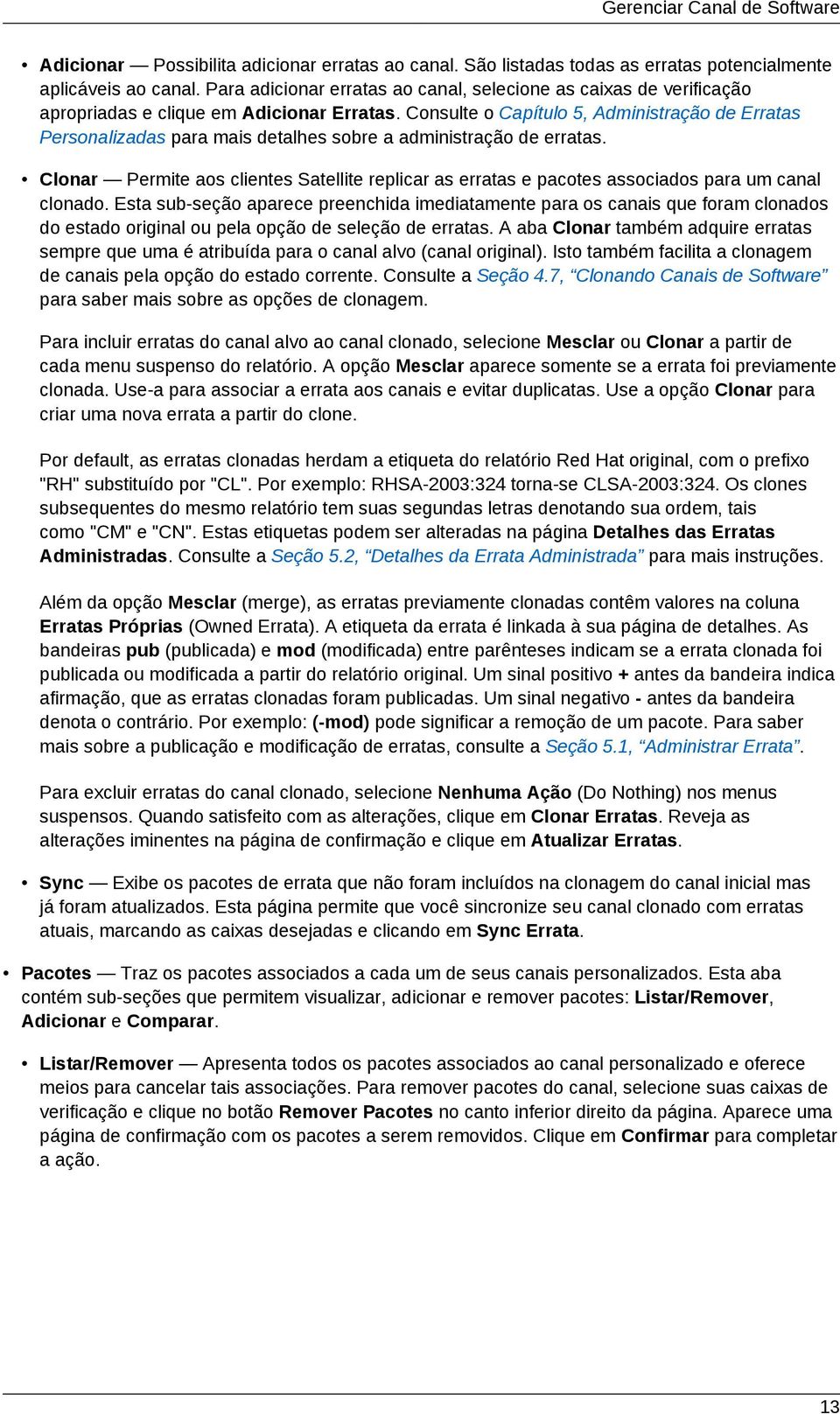 Consulte o Capítulo 5, Administração de Erratas Personalizadas para mais detalhes sobre a administração de erratas.