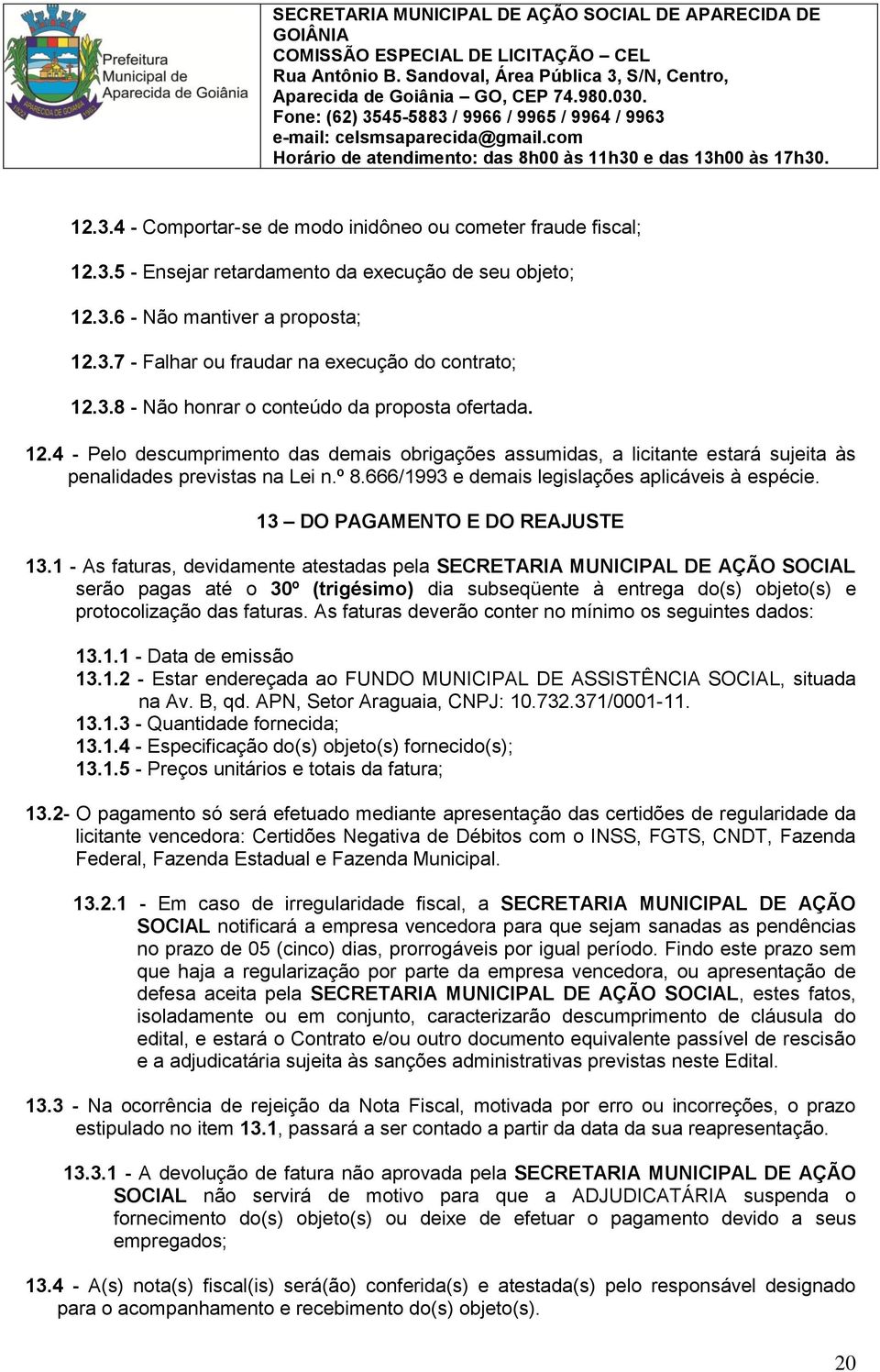 666/1993 e demais legislações aplicáveis à espécie. 13 DO PAGAMENTO E DO REAJUSTE 13.