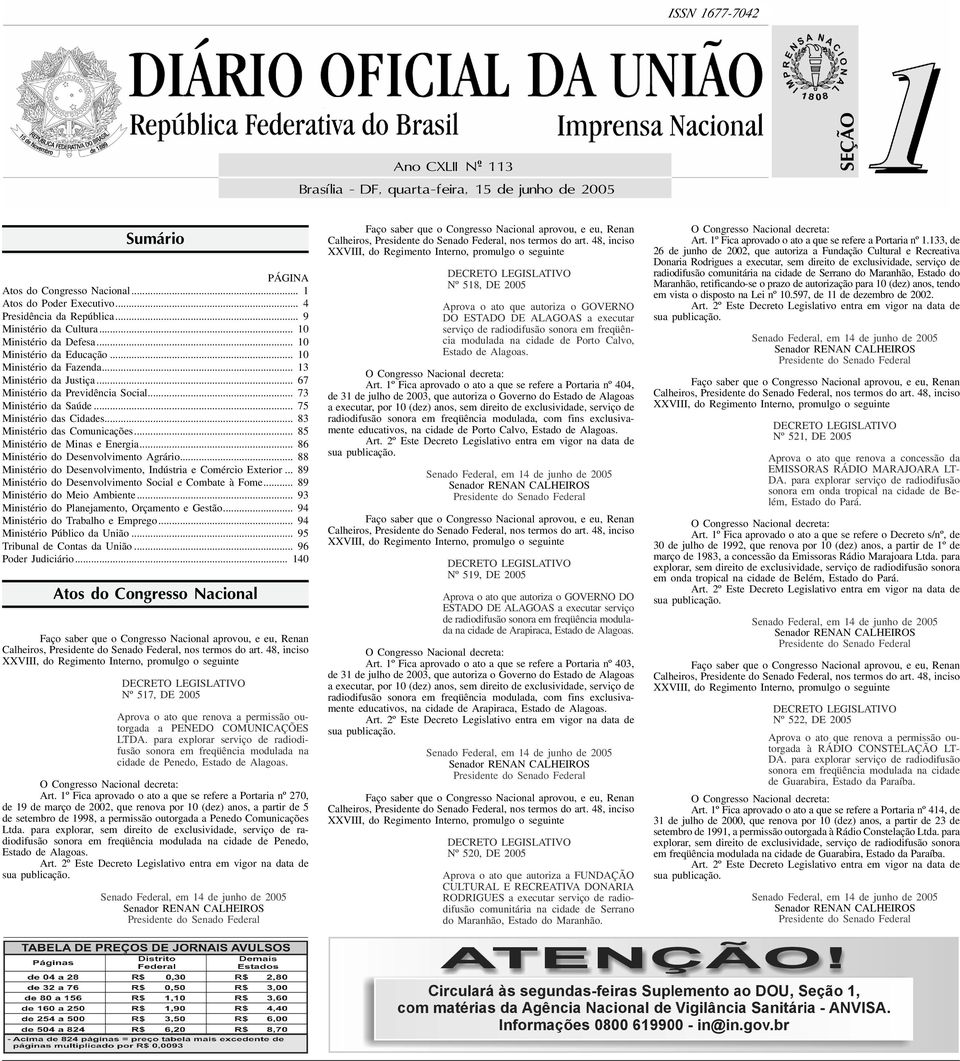 .. 0 Ministério da Fazenda... 3 Ministério da Justiça... 67 Ministério da Previdência Social... 73 Ministério da Saúde... 75 Ministério das Cidades... 83 Ministério das Comunicações.